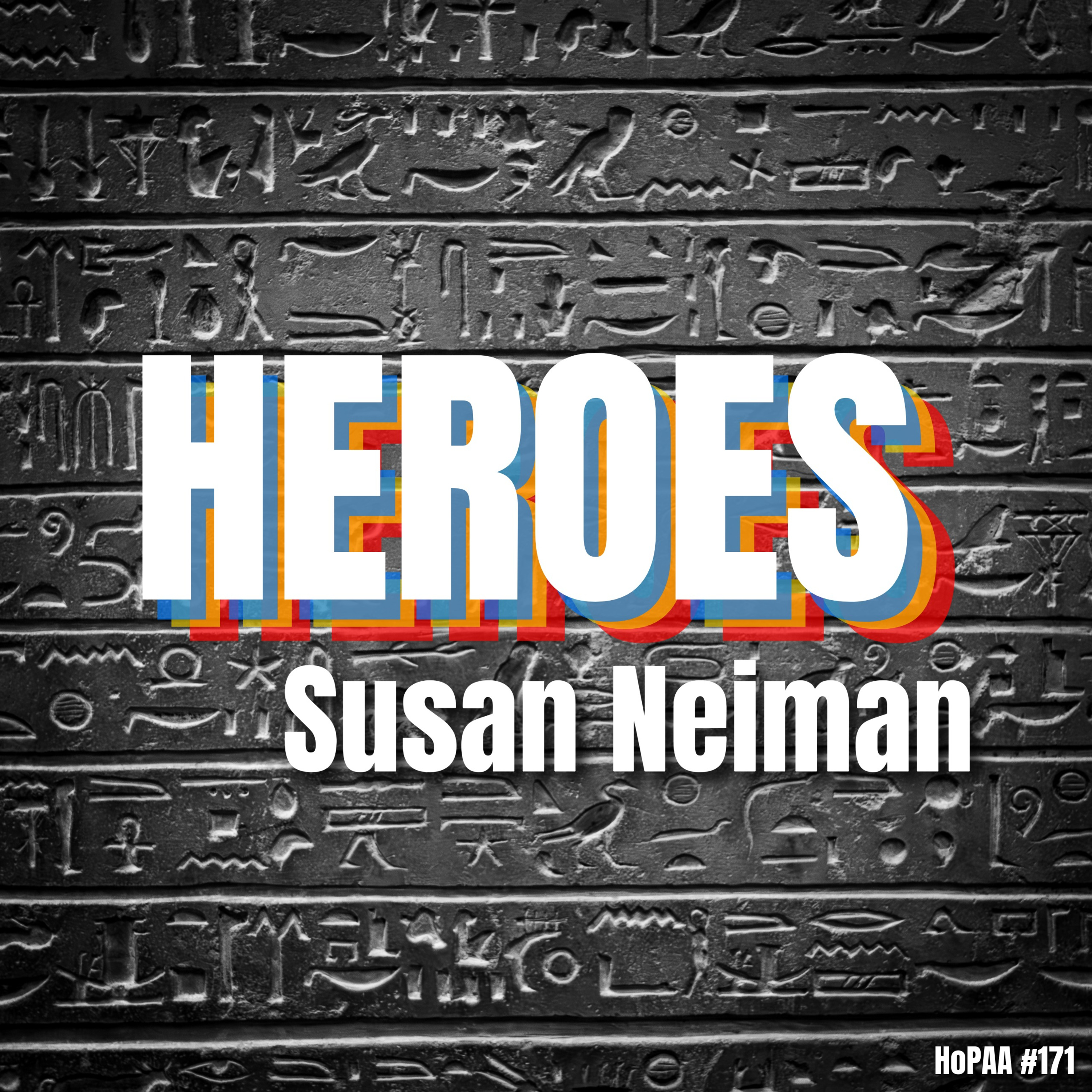 #171 - Heroism for a Time of Victims: Susan Neiman on Modern Myths, Odysseus, Albert Einstein, Paul Robeson, Adorno, George Eliot, Circe, John Brown and the Civil War, and Why We Need Heroes Today