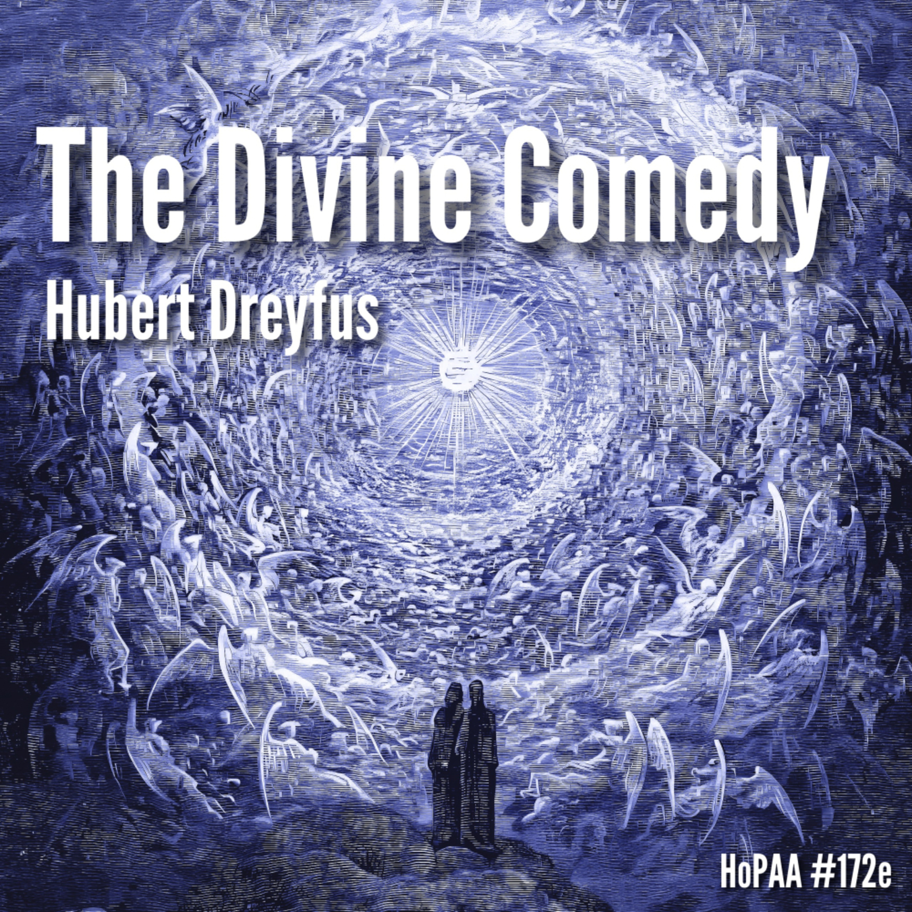 Dante's Divine Comedy: Professor Hubert Dreyfus on the Inferno, Purgatorio, and Paradiso, Beatrice, Vergil, and the Beatific Vision (HoPAA #173e)