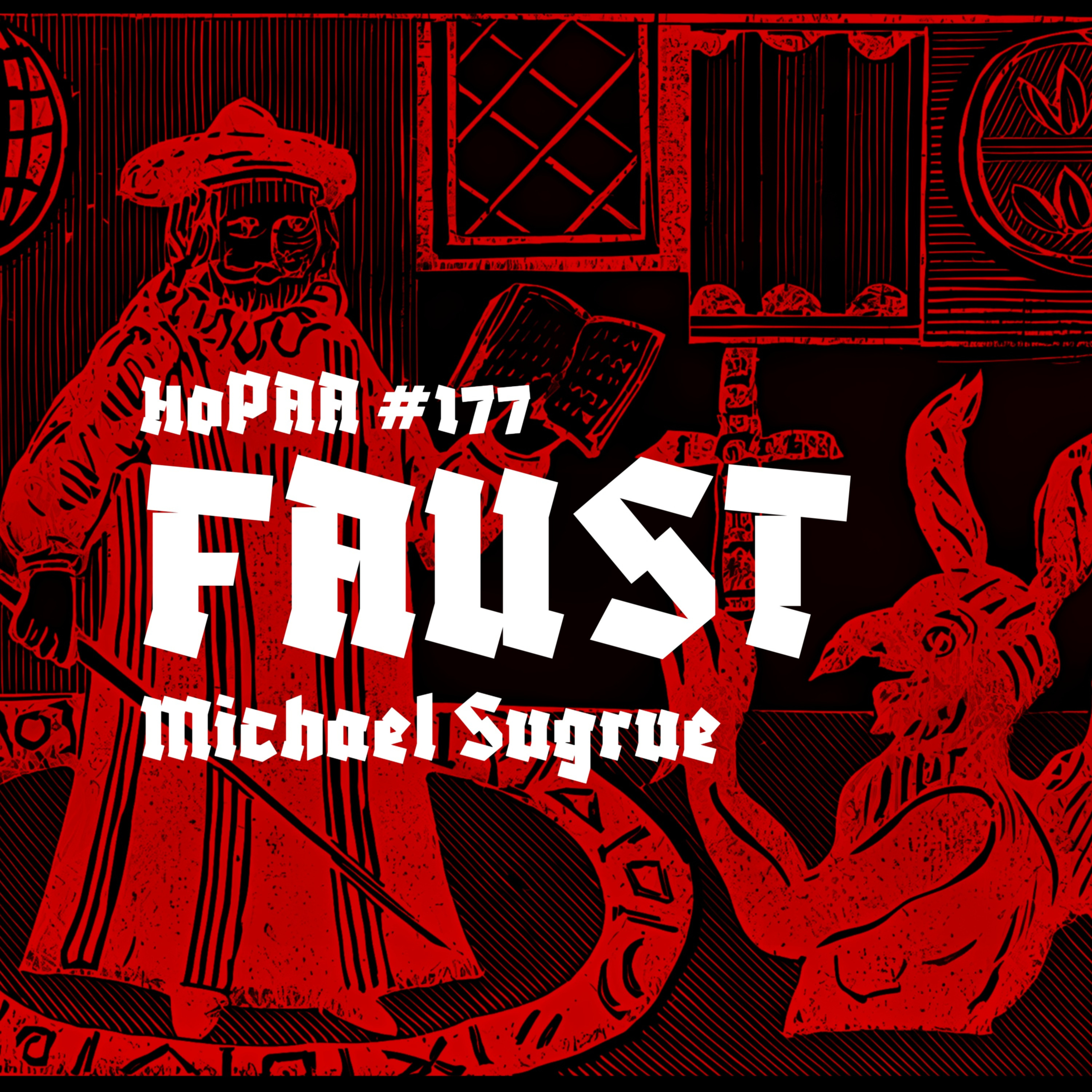 Goethe's Faust - Michael Sugrue on the Worldly Gospel, German Romanticism, Intellect and Theology, Mephistopheles and the Spirit of Negation, Gretchen's Eternal Feminine, and Last Minute Salvation