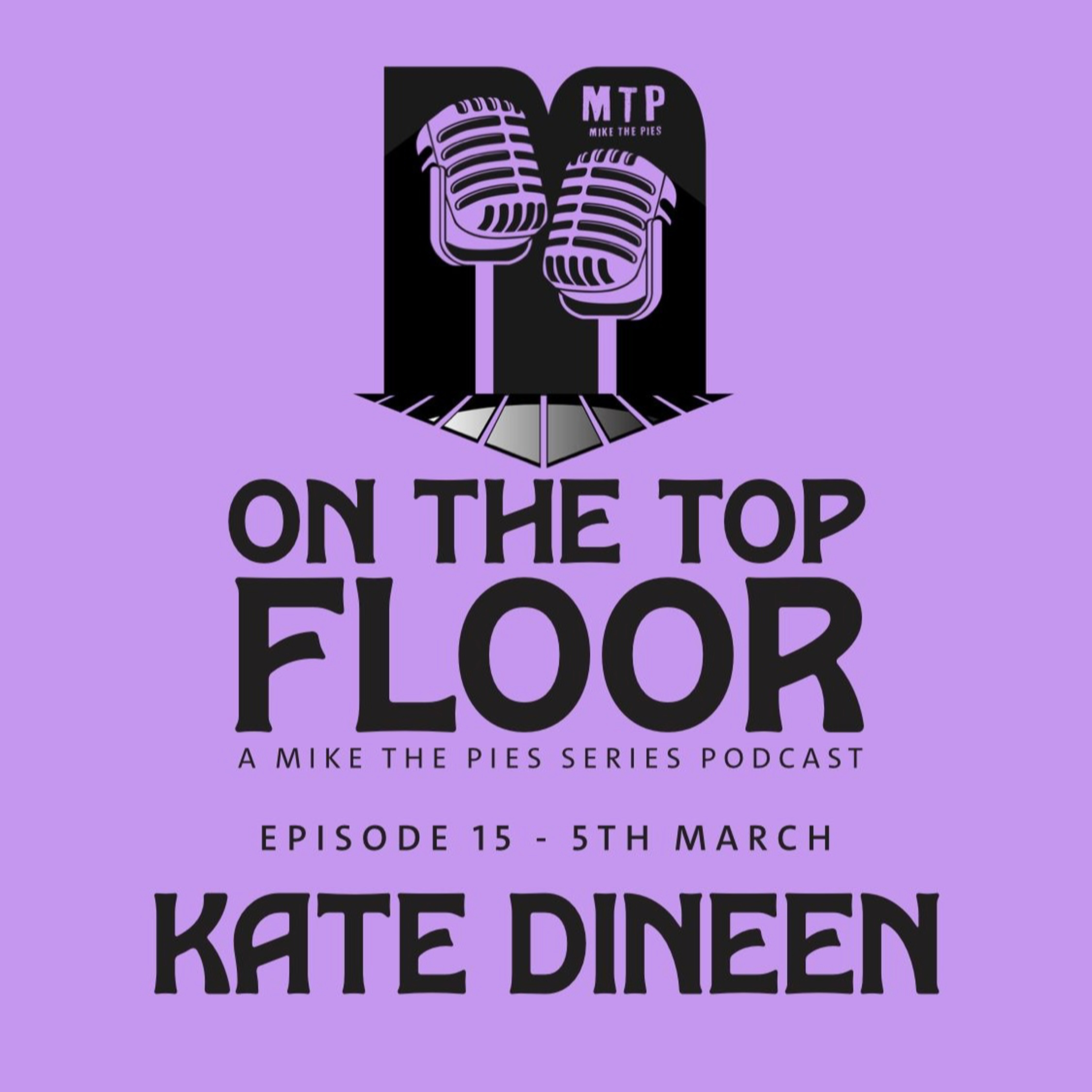 Episode 15 - Kate Dineen - On The Top Floor at Mike The Pies episode artwork
