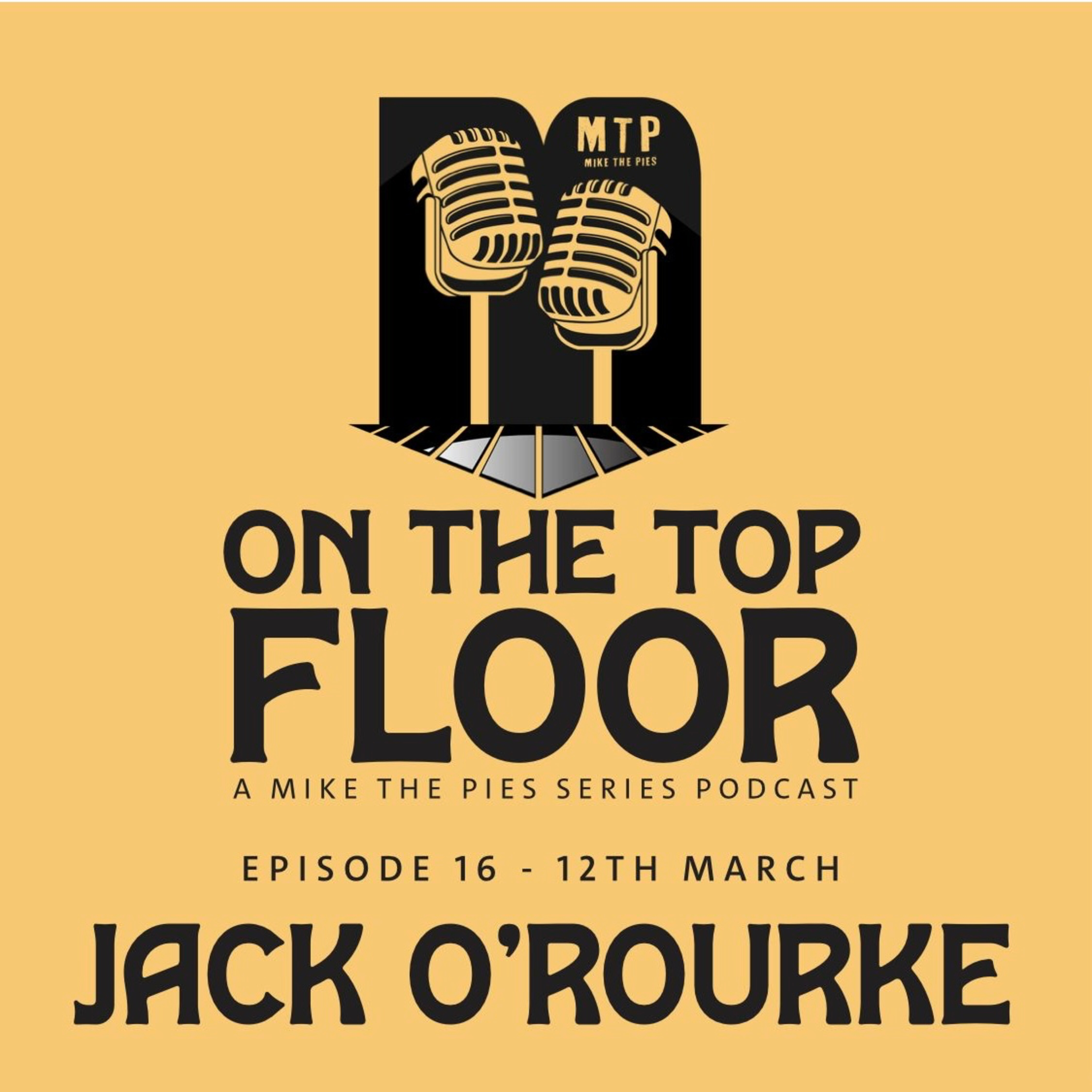 Episode 16 - Jack O'Rourke - On The Top Floor at Mike The Pies episode artwork