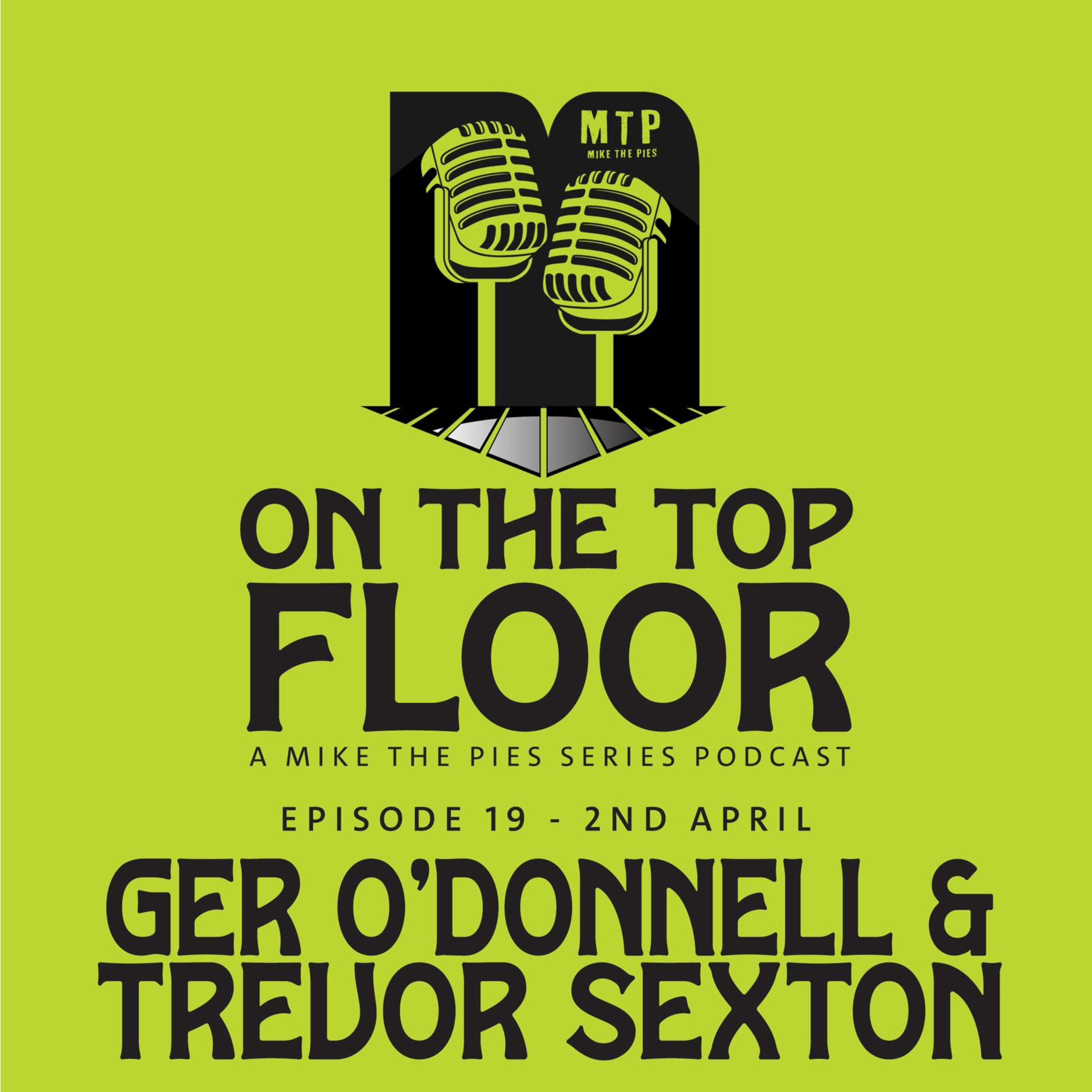 Episode 19 - Ger O'Donnell & Trevor Sexton - On The Top Floor at Mike The Pies episode artwork