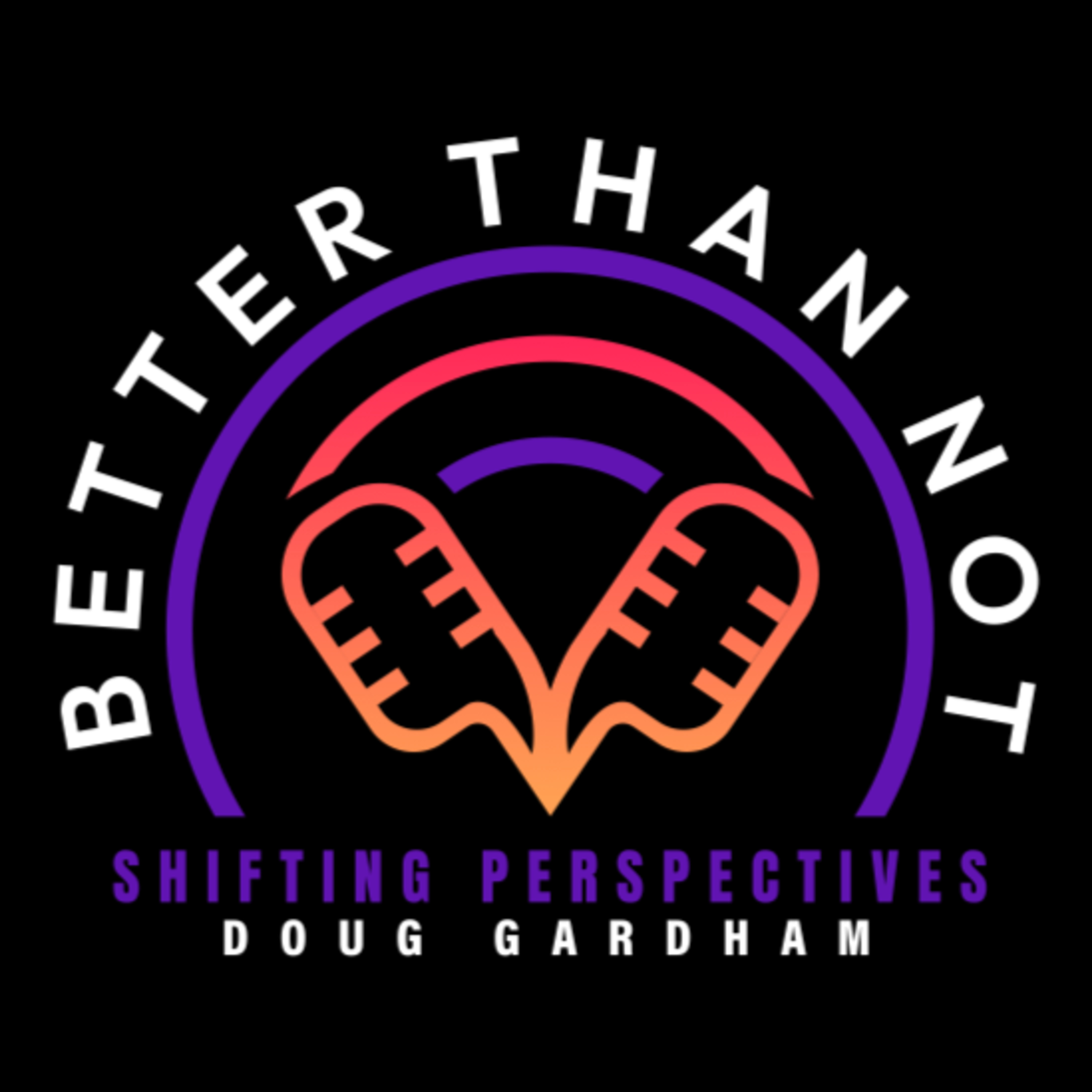 Better Than Not