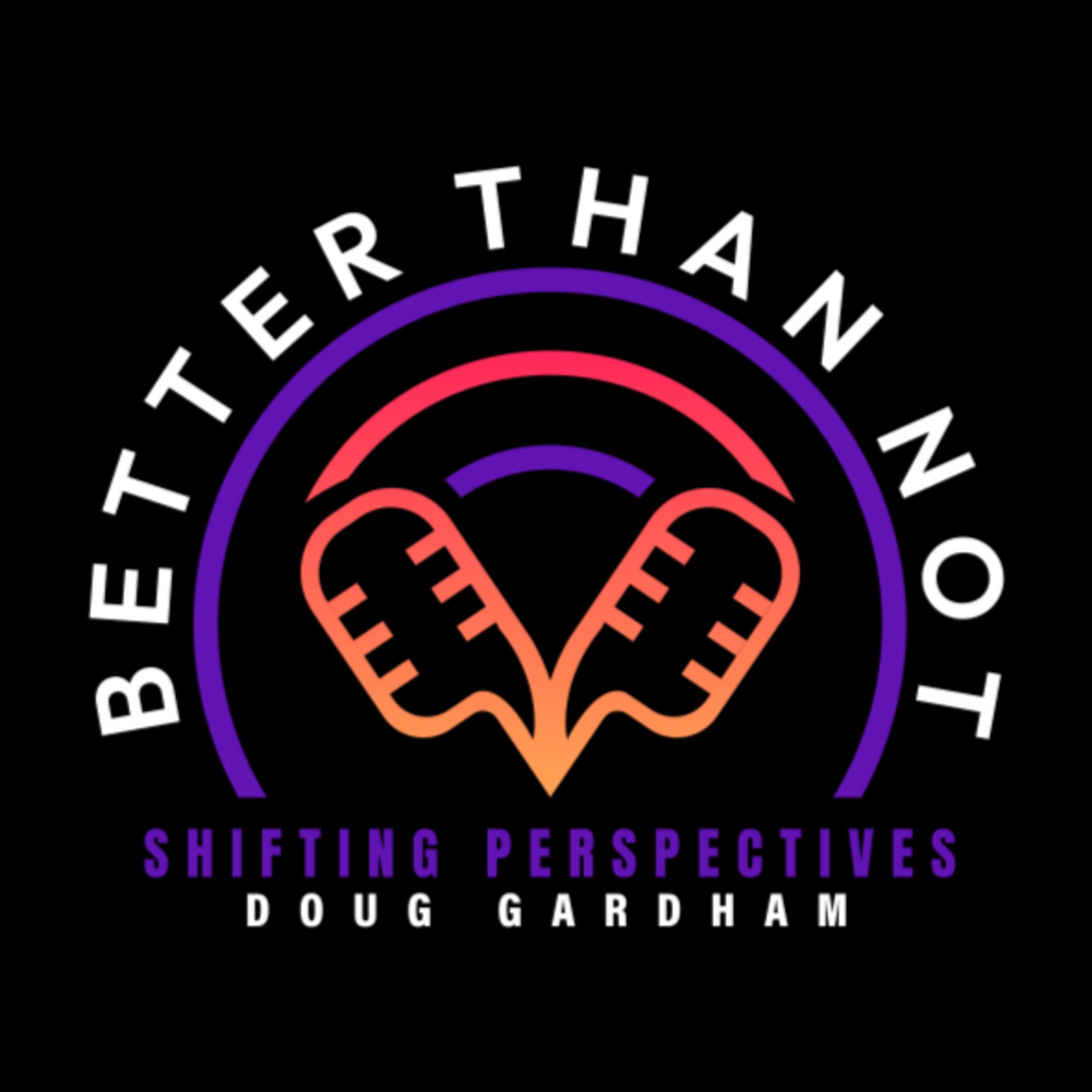 Better Than Not