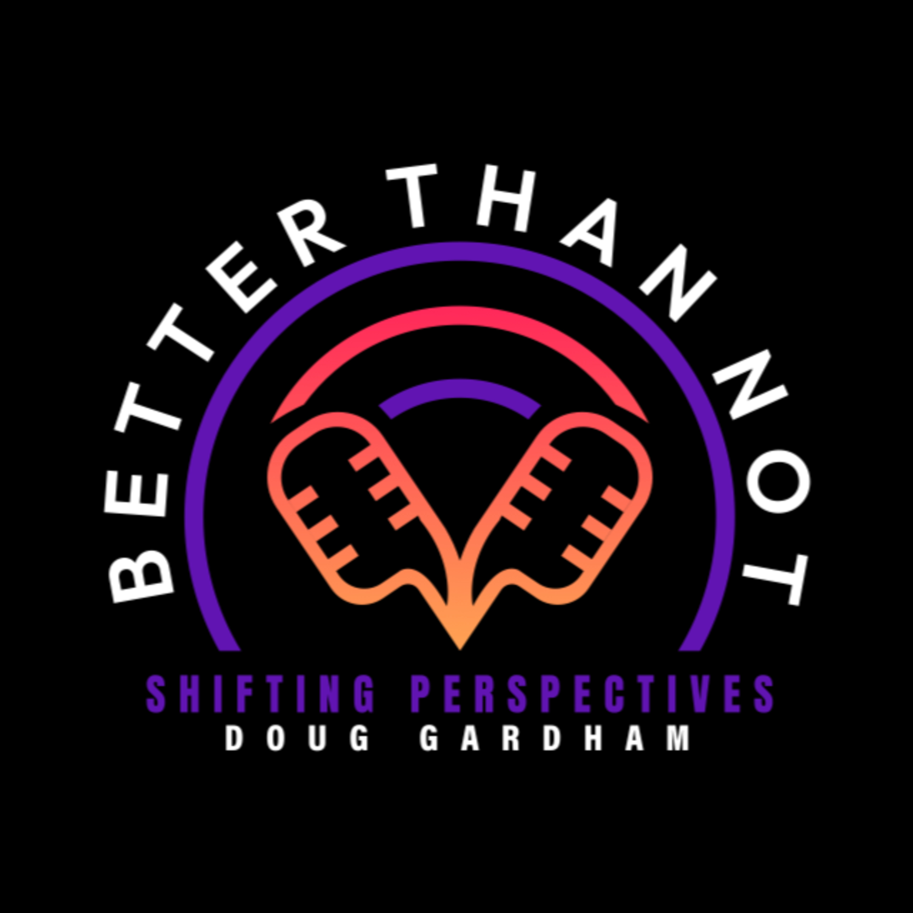 Better Than Not