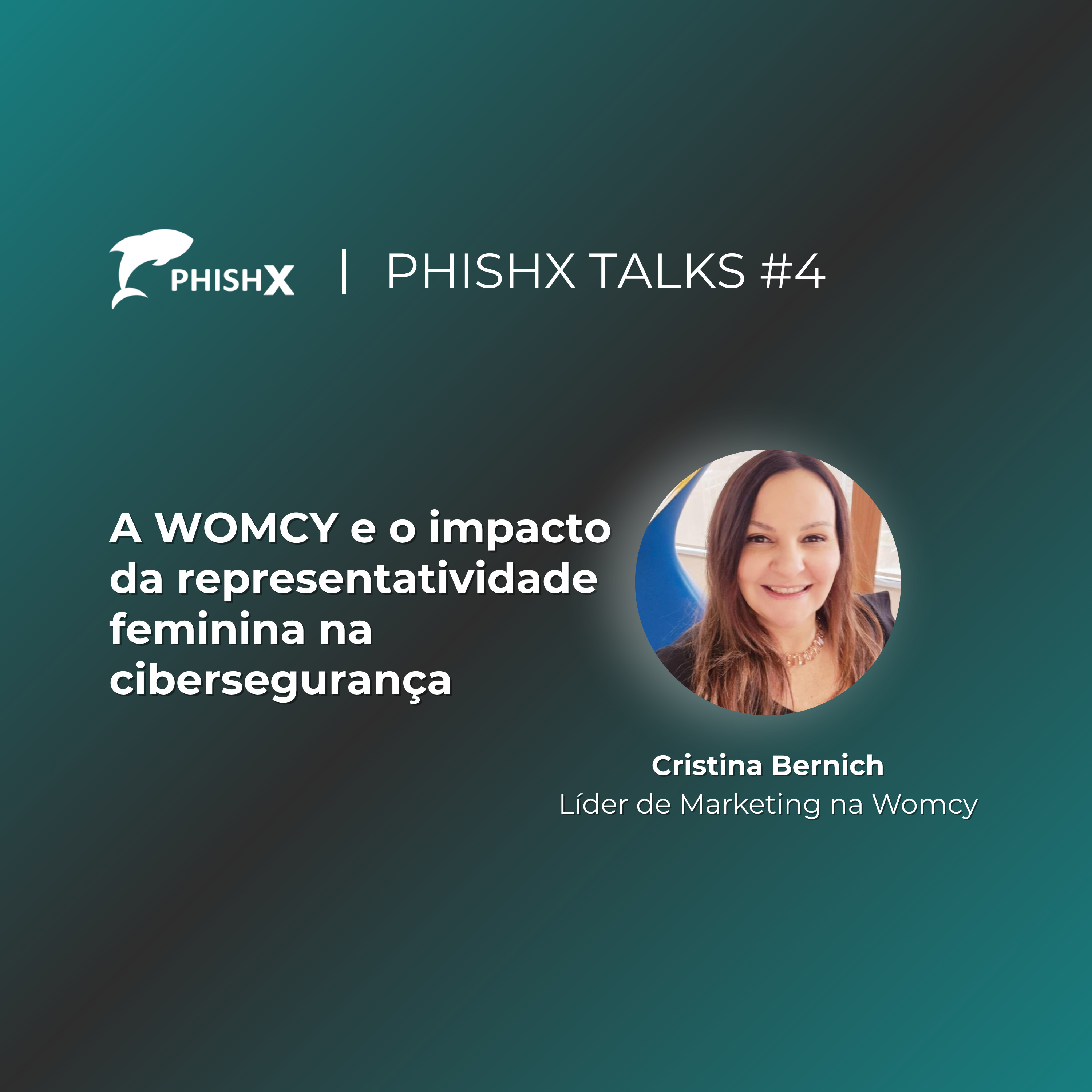 PhishX Talks #4: A WOMCY e o impacto da representatividade feminina na cibersegurança episode artwork