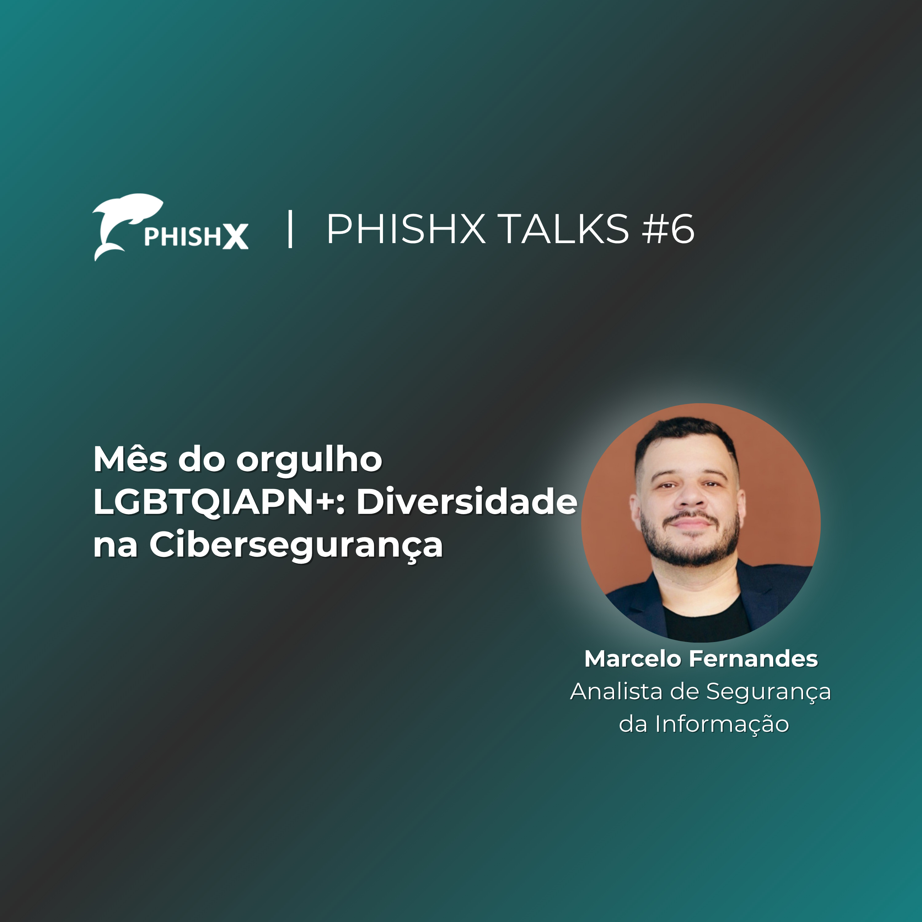 PhishX Talks #6: Mês do Orgulho LGBTQIAPN+: Diversidade na Cibersegurança episode artwork