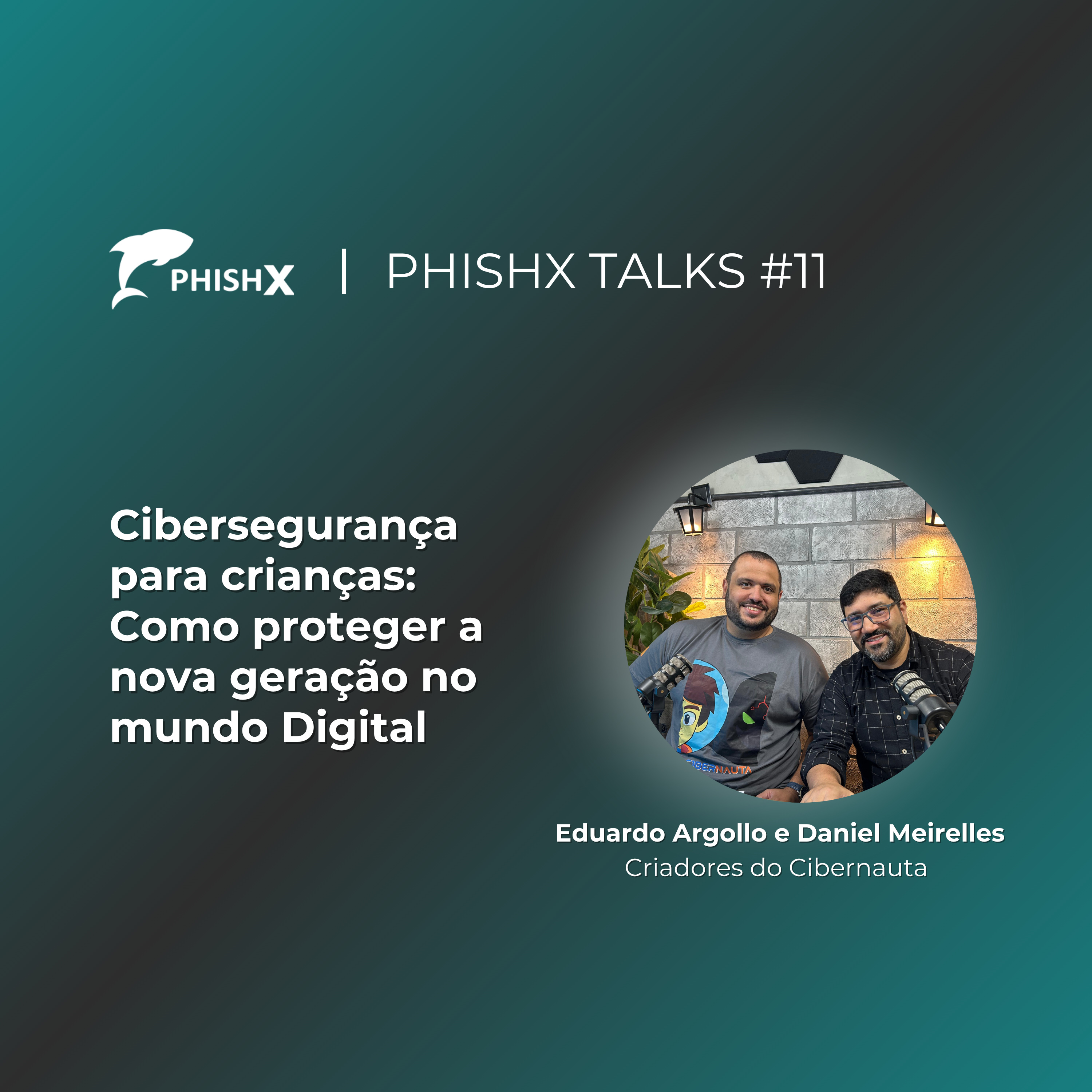  PhishX Talks #11: Cibersegurança para crianças: Como proteger a nova geração no mundo digital episode artwork