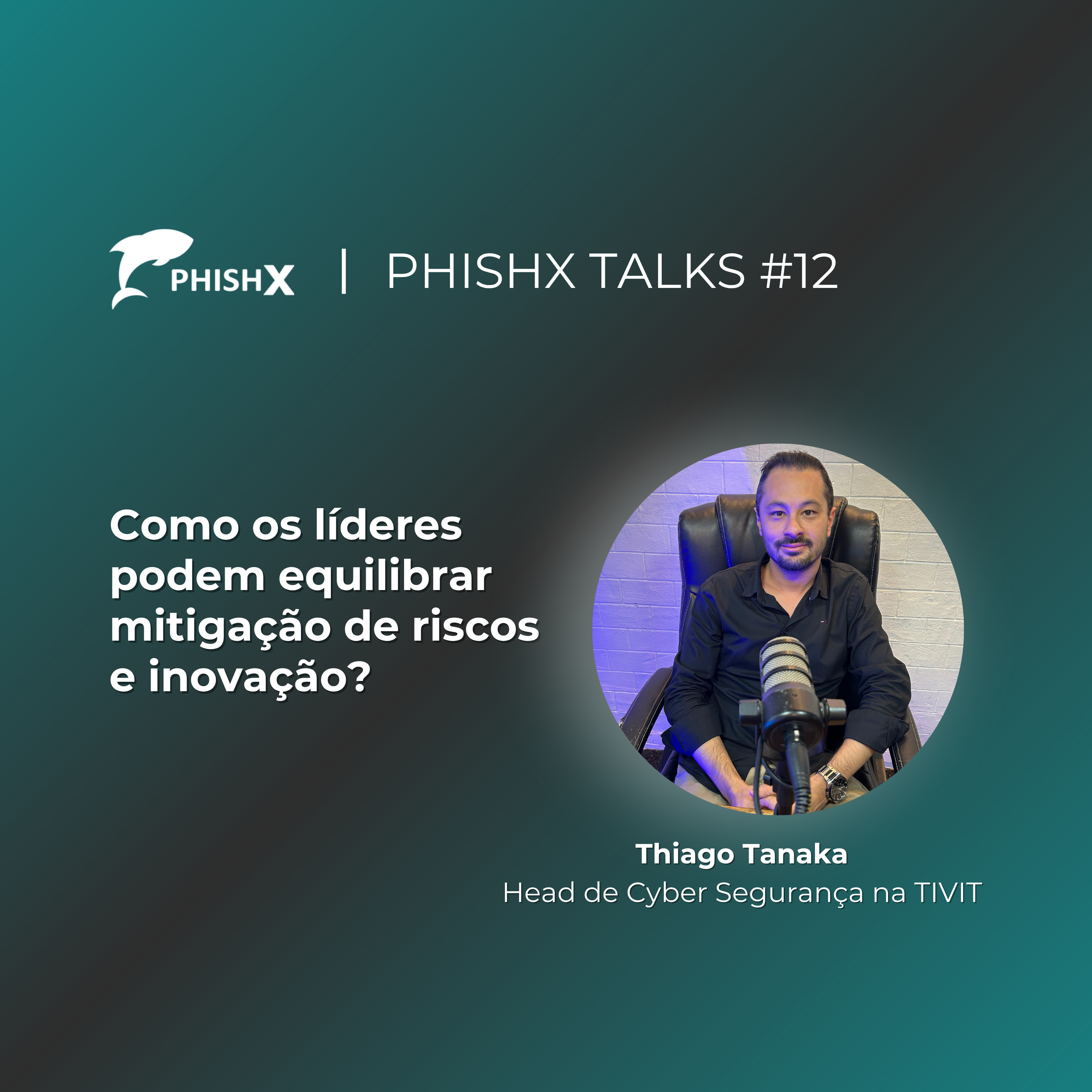 PhishX Talks #12: Como os líderes podem equilibrar mitigação de riscos e inovação? episode artwork