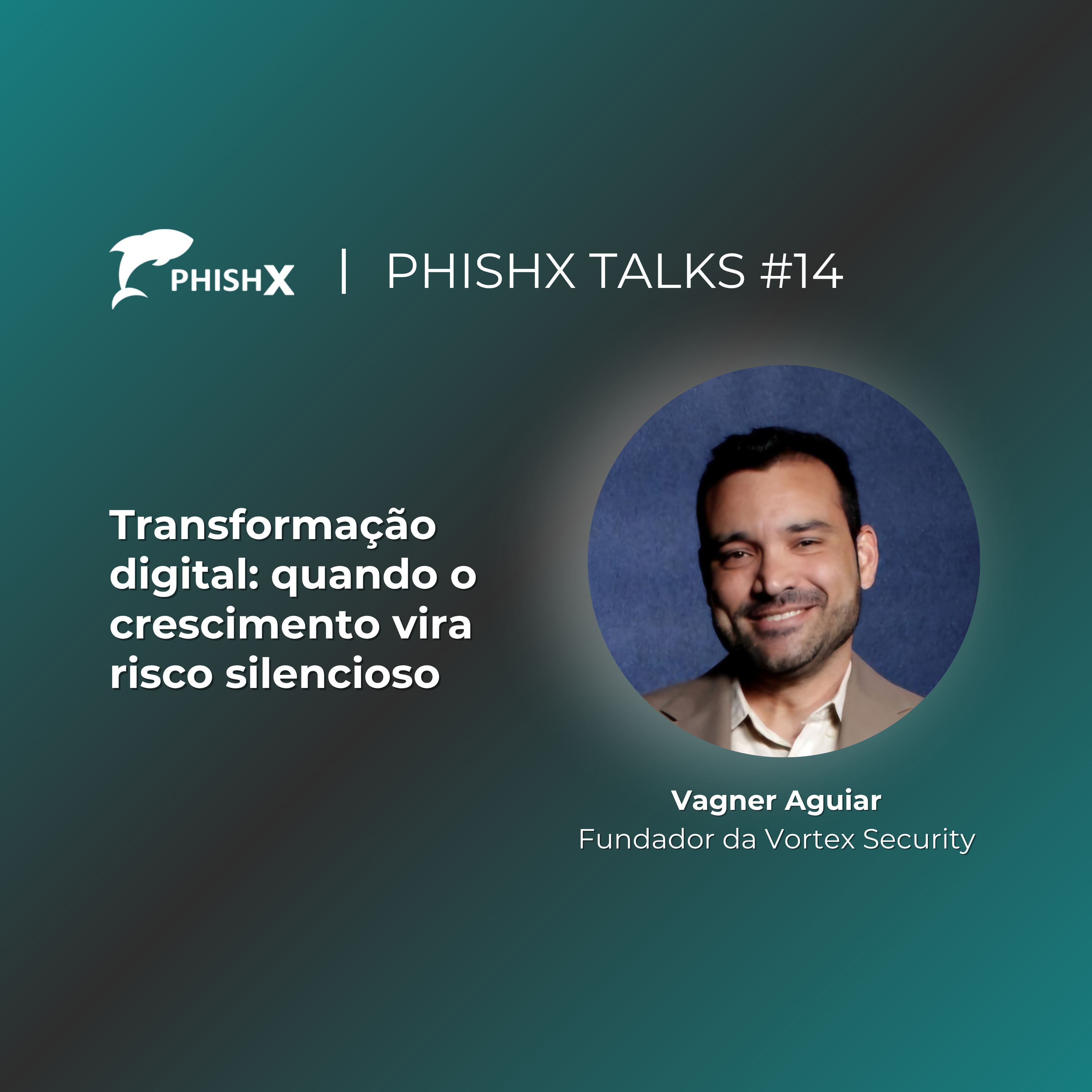 PhishX Talks #14: Transformação digital: quando o crescimento vira risco silencioso episode artwork