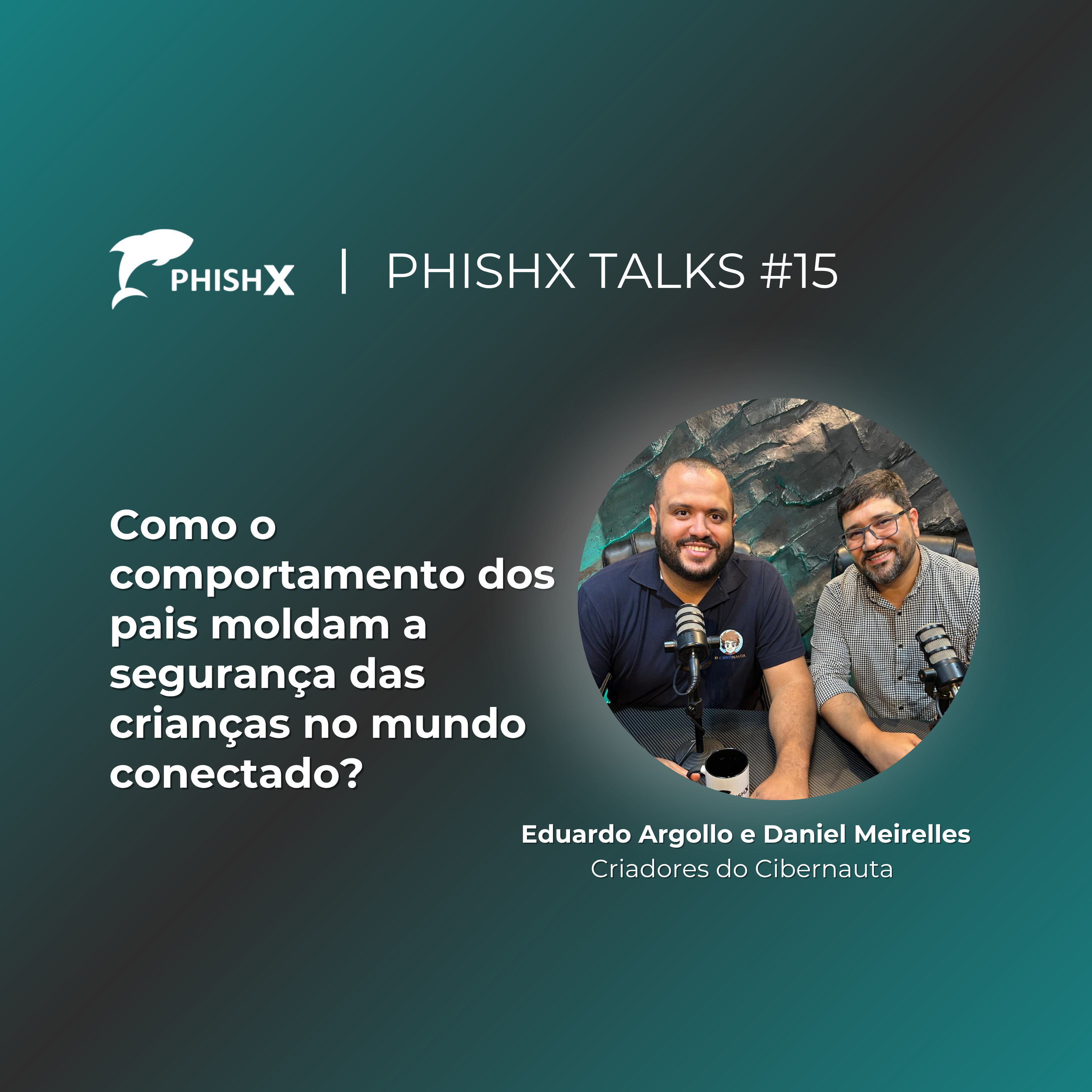 PhishX Talks #15: Como o comportamento dos pais moldam a segurança das crianças no mundo conectado? episode artwork
