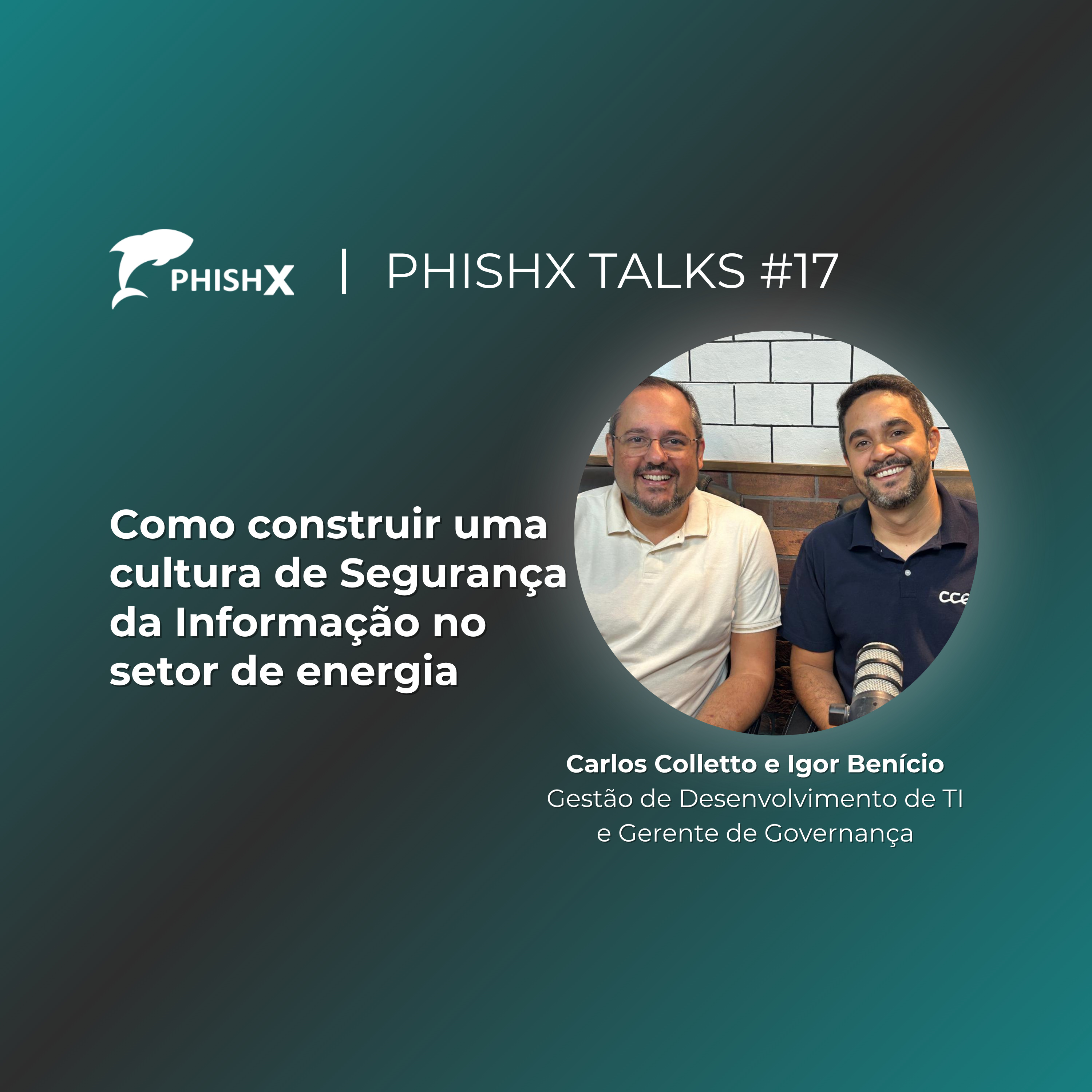 PhishX Talks#17: Como construir uma cultura de Segurança da Informação no setor de energia episode artwork