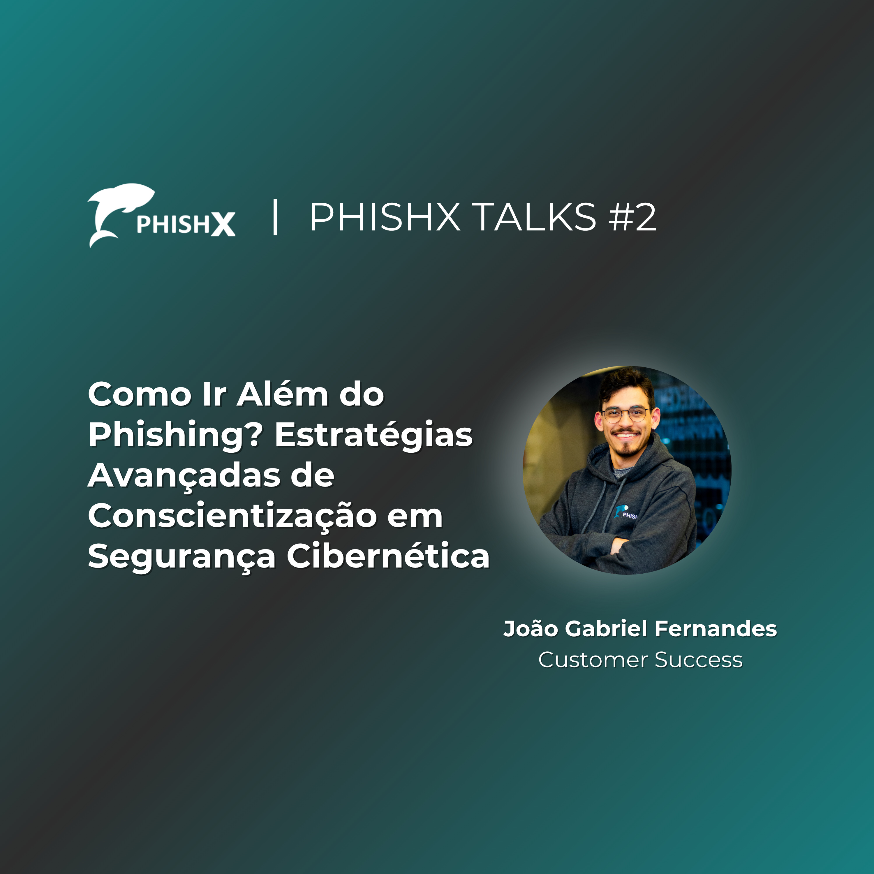 PhishX Talks #2: Como Ir Além do Phishing? Estratégias Avançadas de Conscientização episode artwork