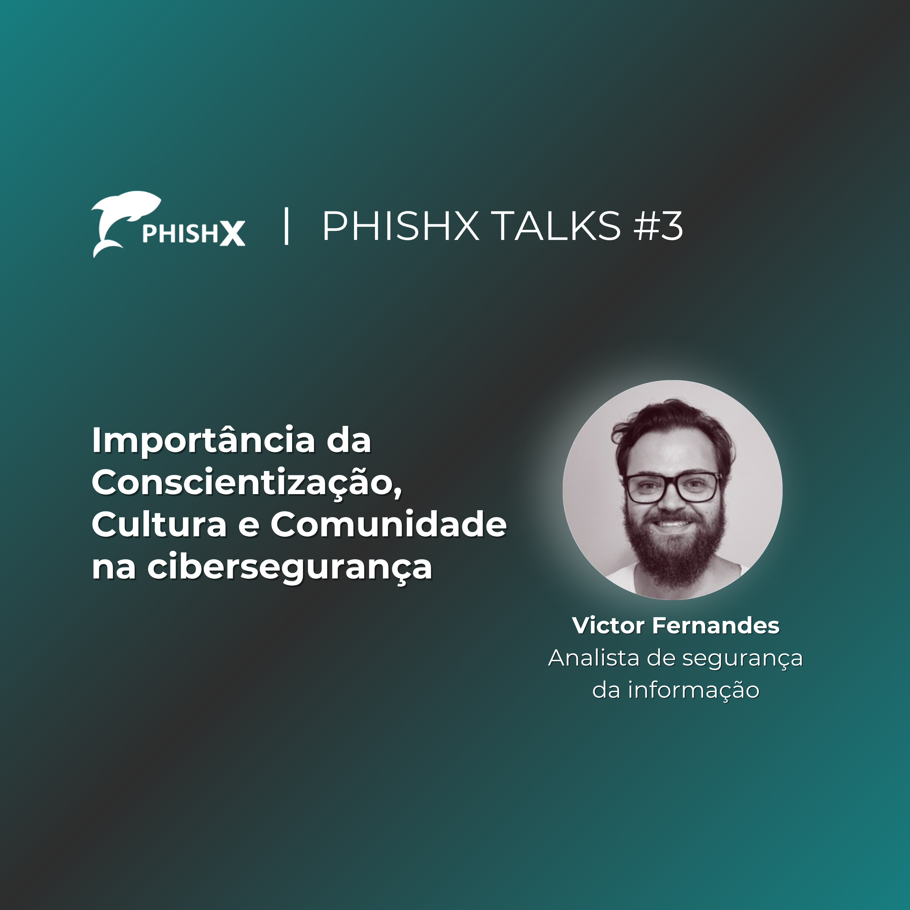 PhishX Talks #3: Importância da Conscientização, Cultura e Comunidade na cibersegurança episode artwork