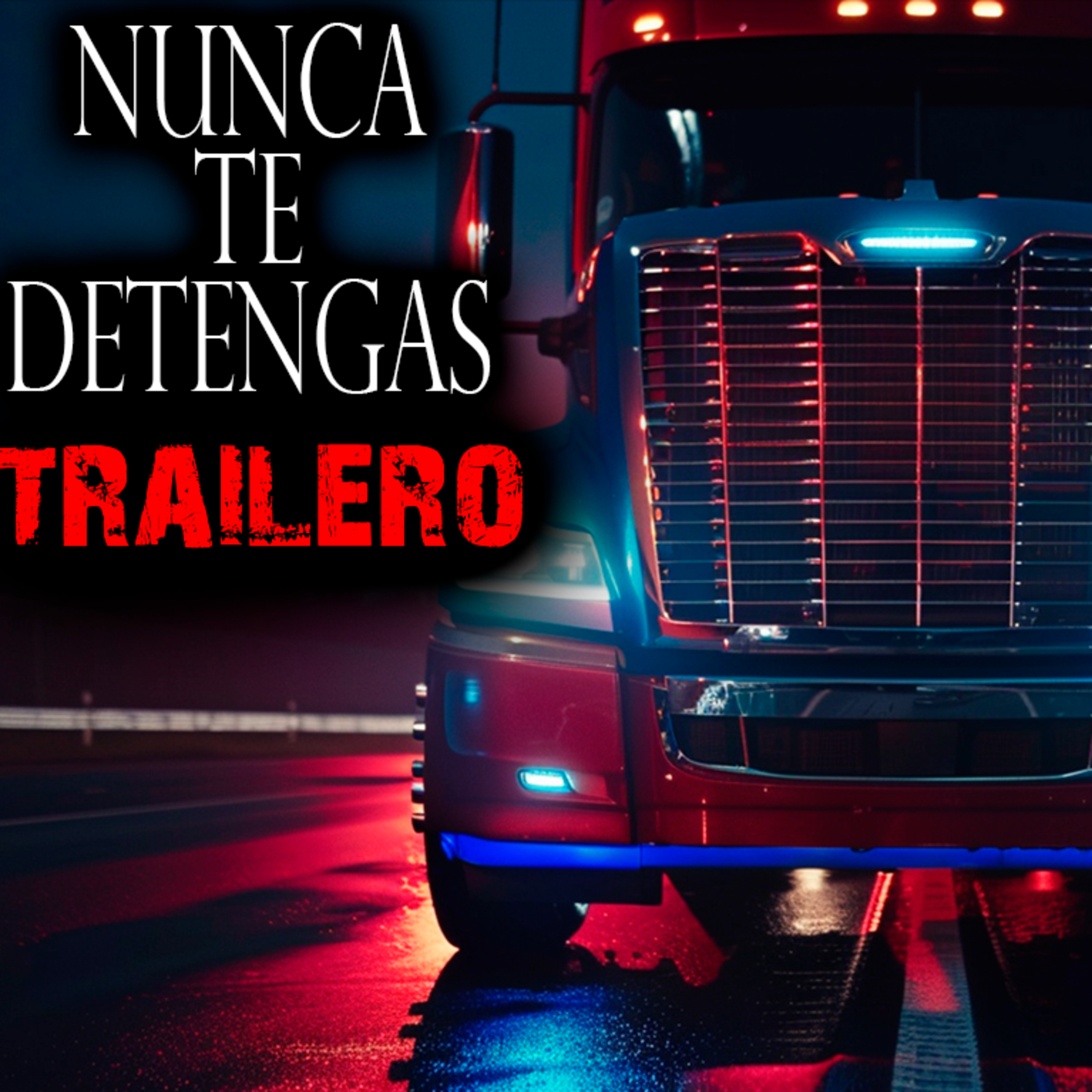 NUNCA TE DETENGAS | TRAILEROS - Aterradoras historias de terror y Relatos de Terror en Carretera episode artwork