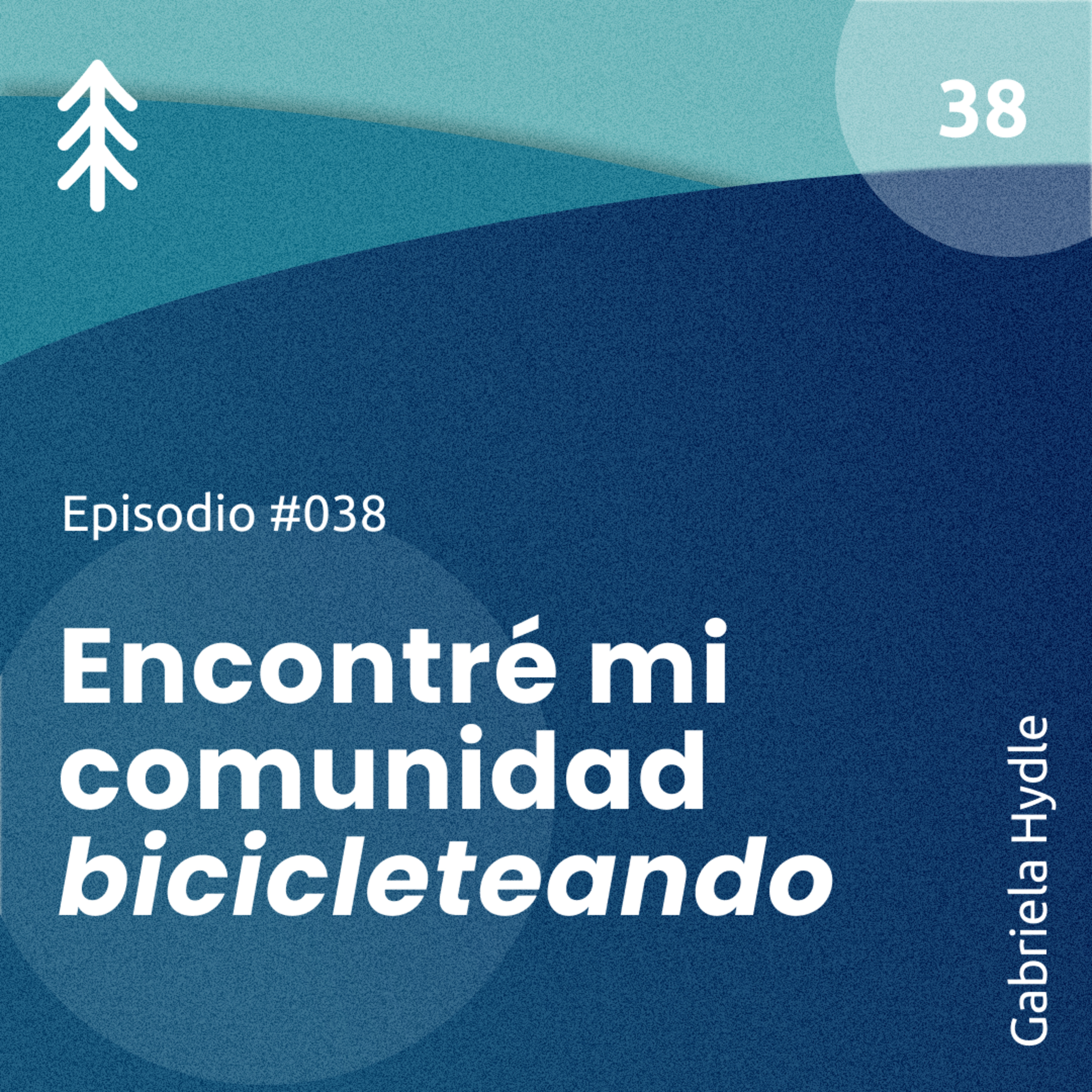 38. Encontré mi comunidad “bicicleteando” - Gabriela Hydle