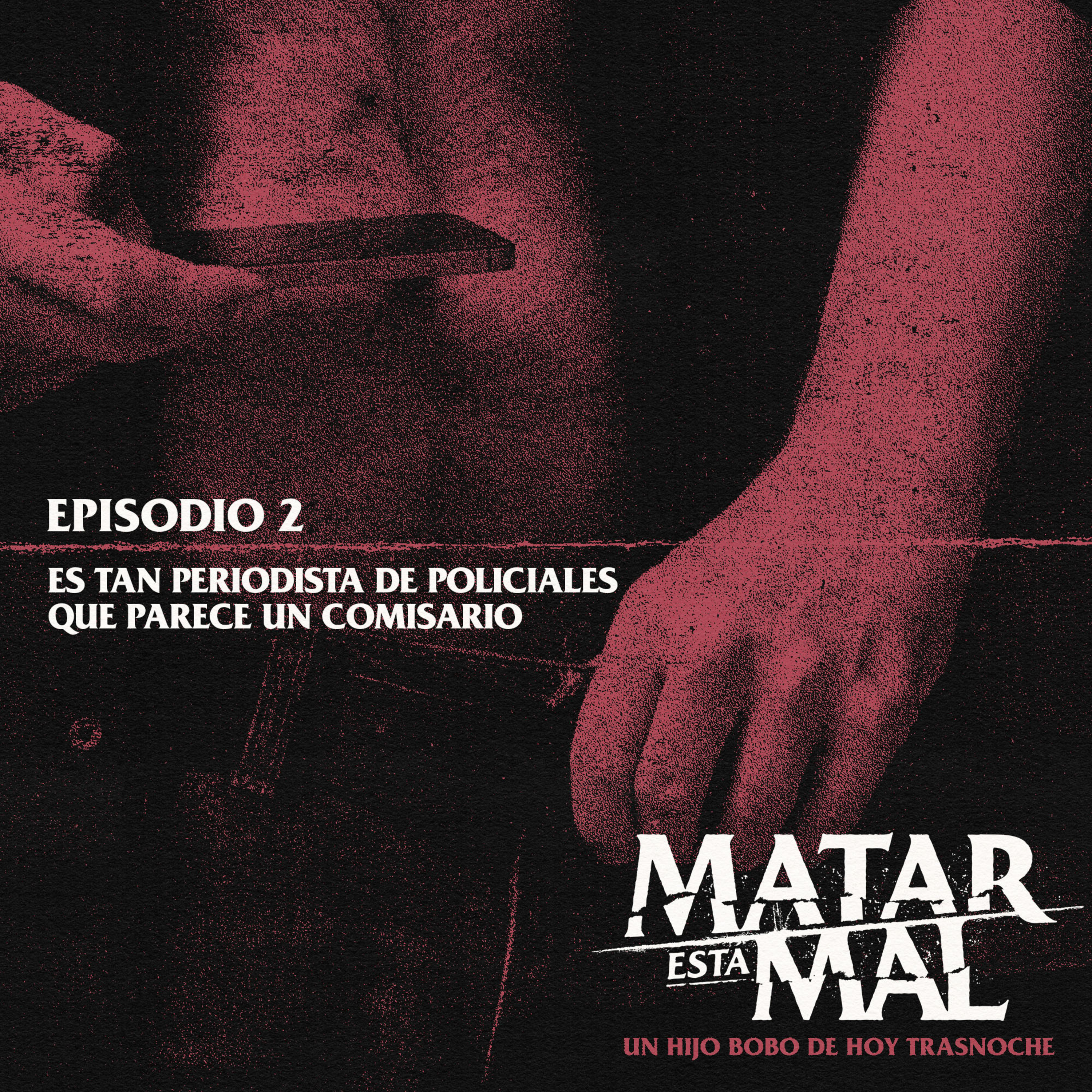 Episodio 2: Es tan periodista de policiales que tiene cara de comisario episode artwork