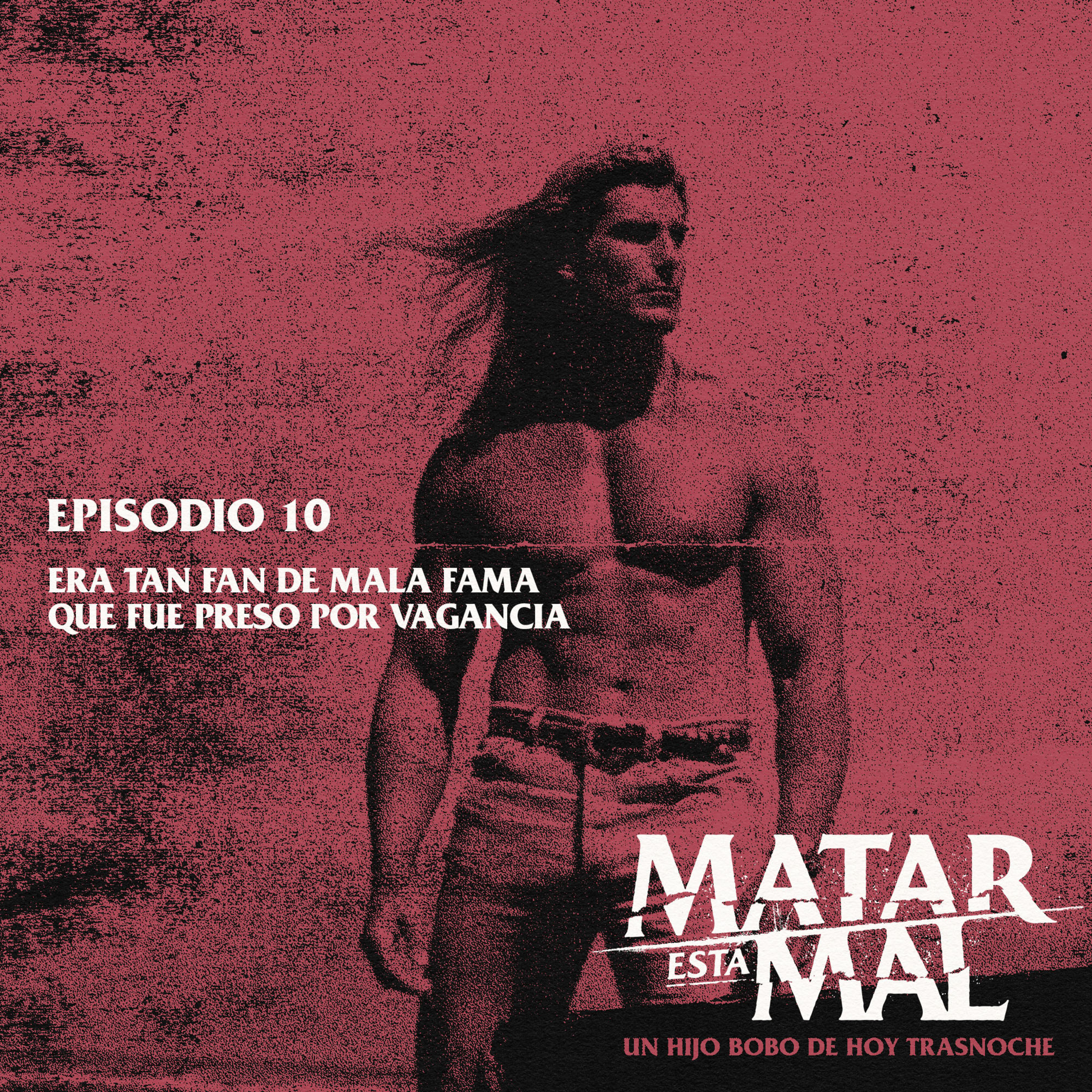 Episodio 10: Era tan fan de Mala Fama que fue preso por vagancia episode artwork