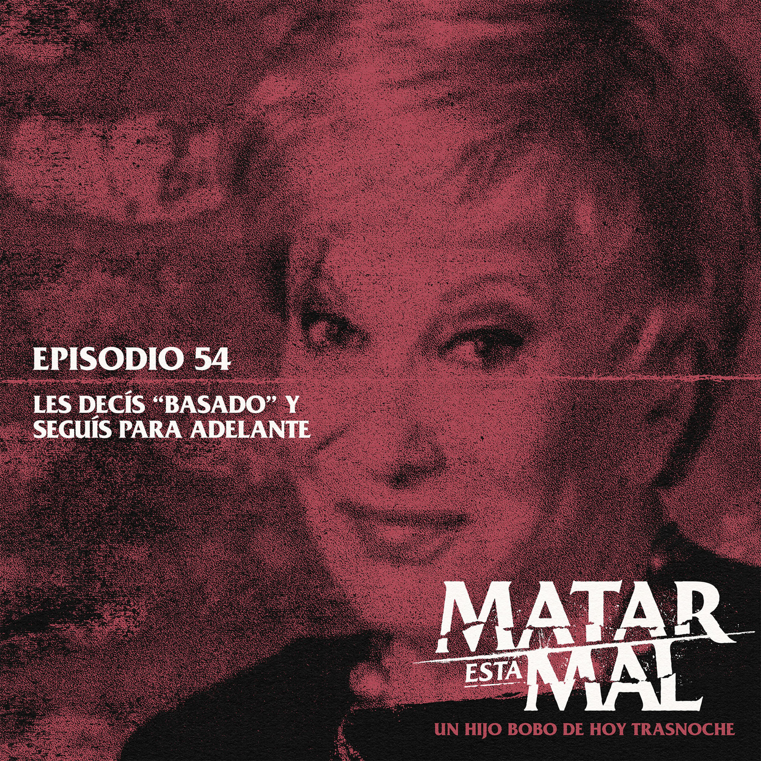 54: Les decís "basado" y seguís para adelante episode artwork