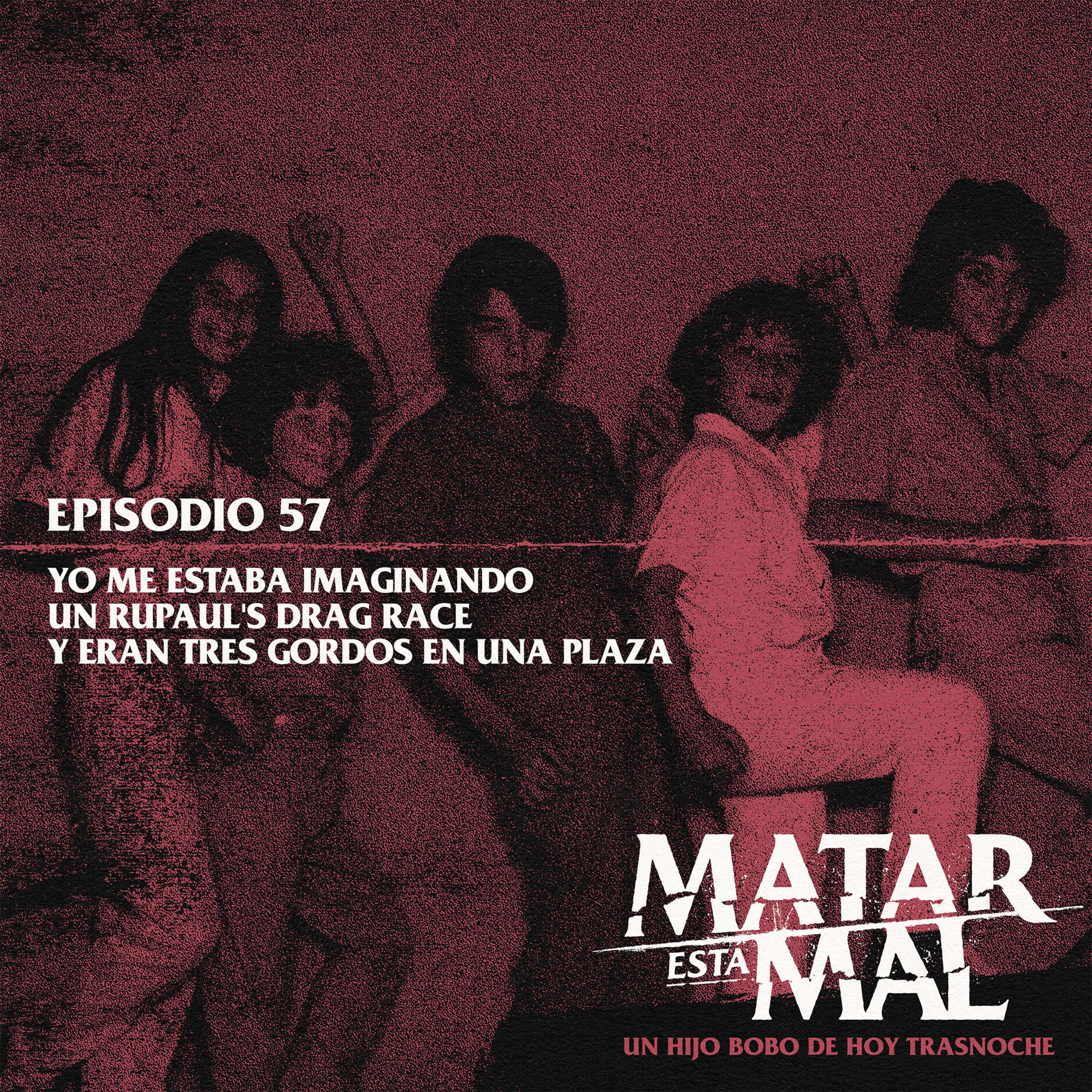 57: Yo me estaba imaginando un Rupaul's Drag Race y eran tres gordos en una plaza episode artwork