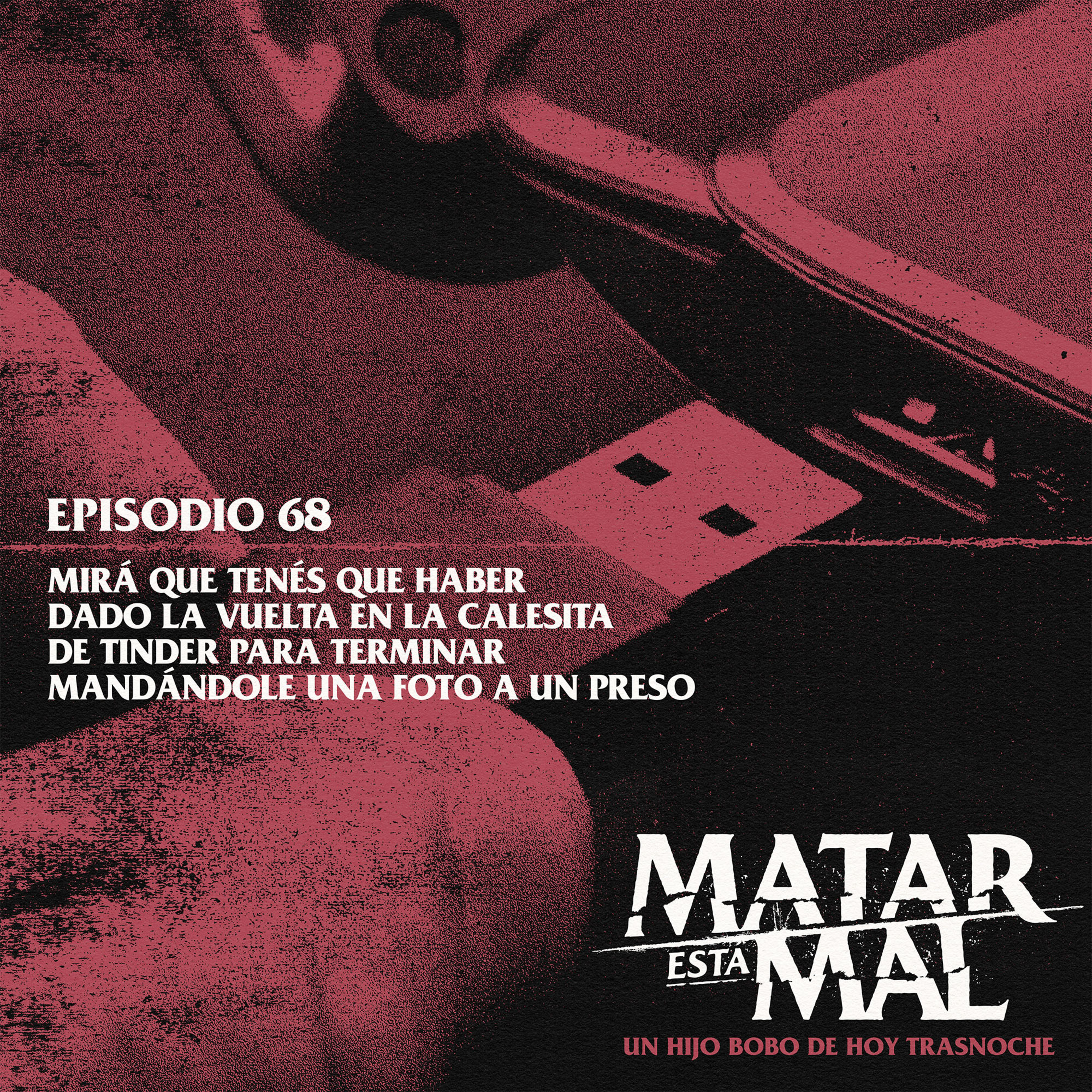 68: Mirá que tenés que haber dado la vuelta en la calesita de Tinder para terminar mandándole una foto a un preso