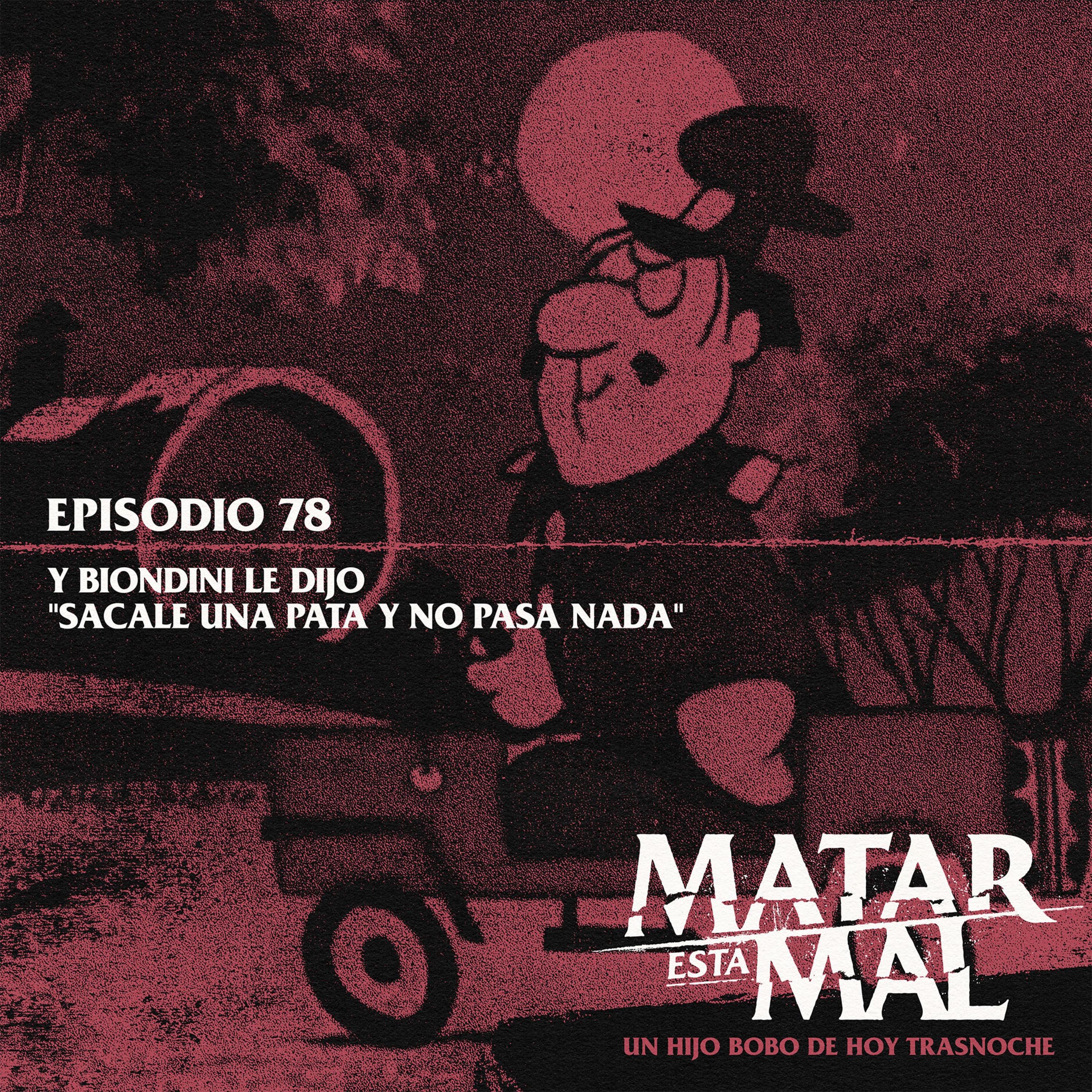 78: Y Biondini le dijo: "Sacale una pata y no pasa nada"