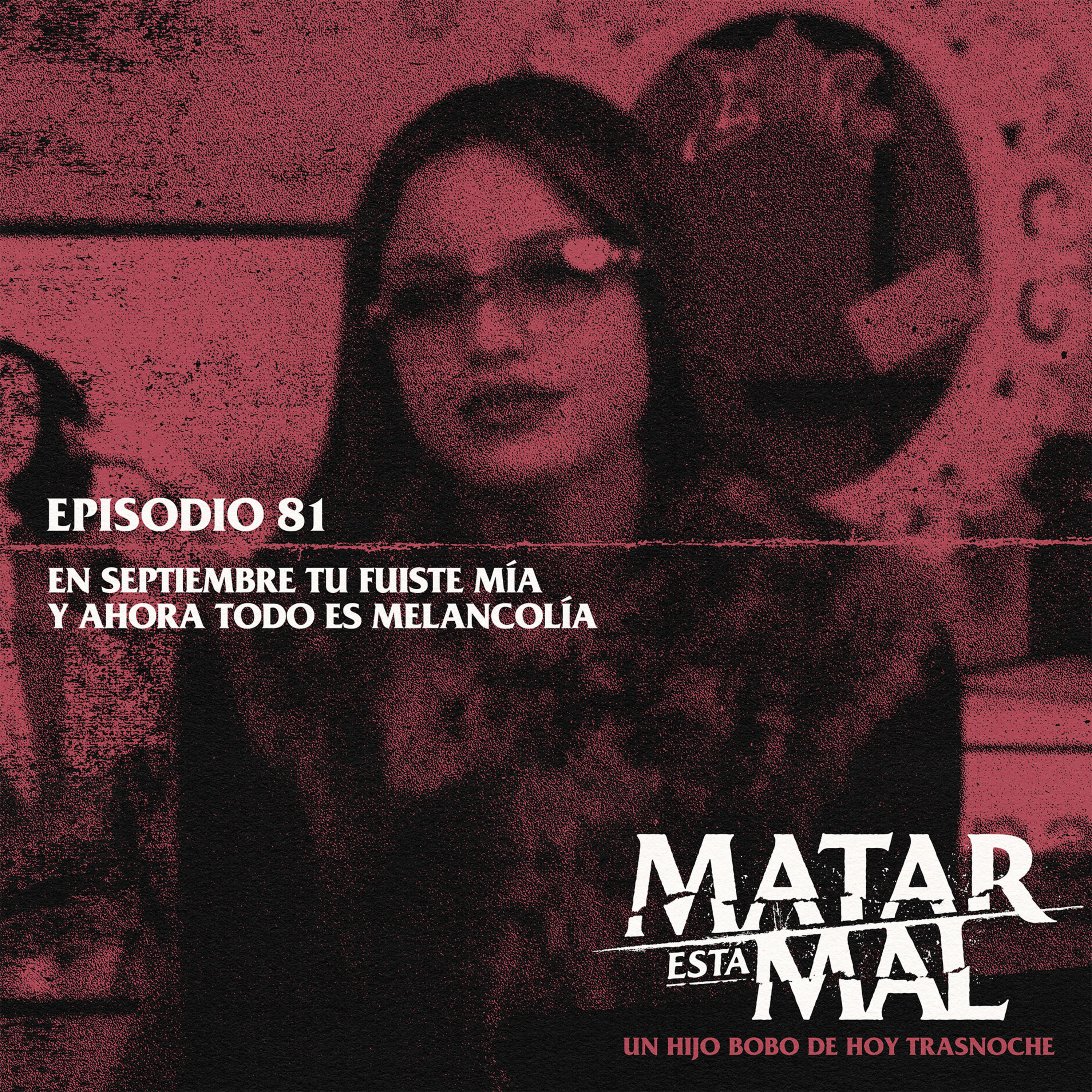 81: En septiembre tu fuiste mía y ahora todo es melancolía