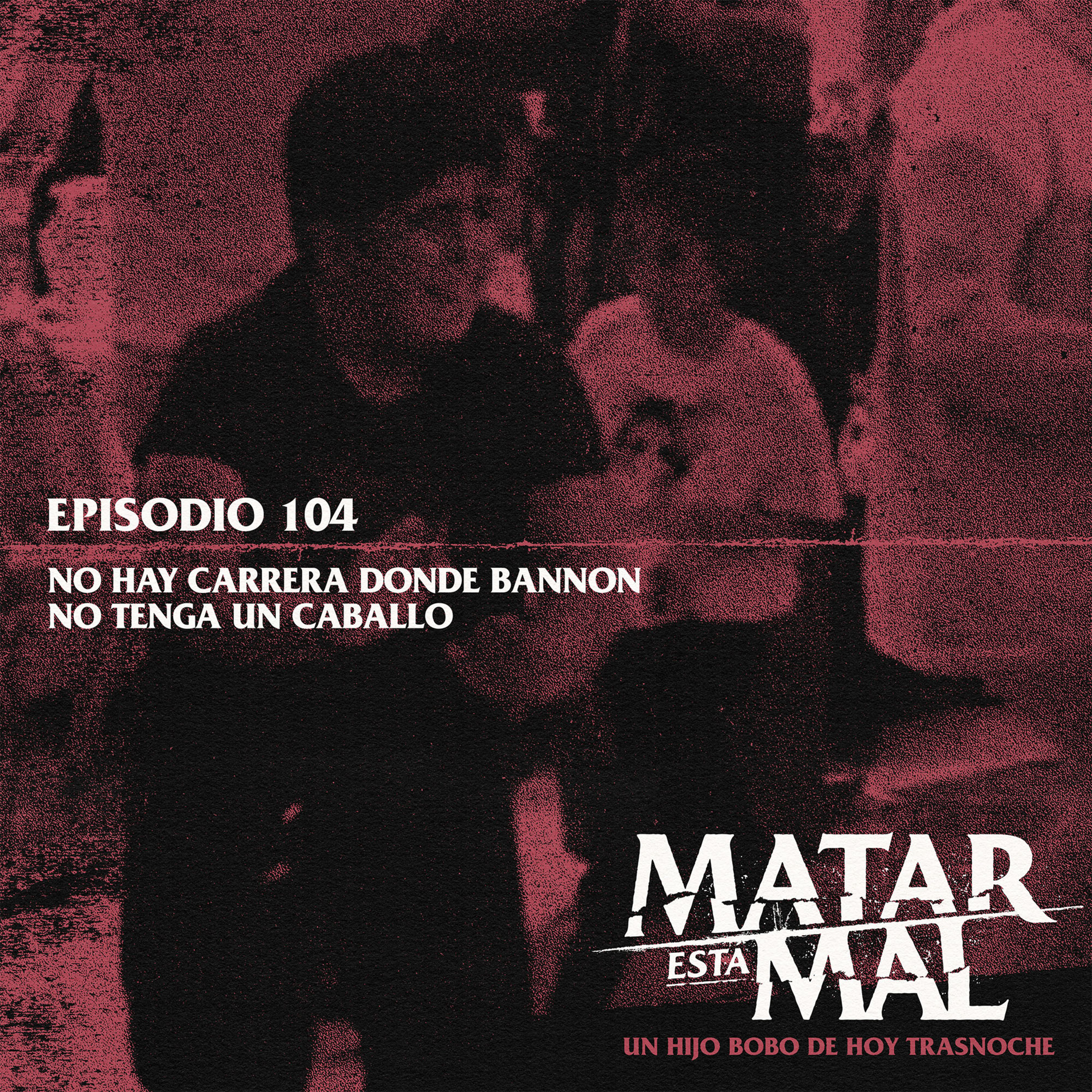 104: No hay carrera donde Bannon no tenga un caballo episode artwork