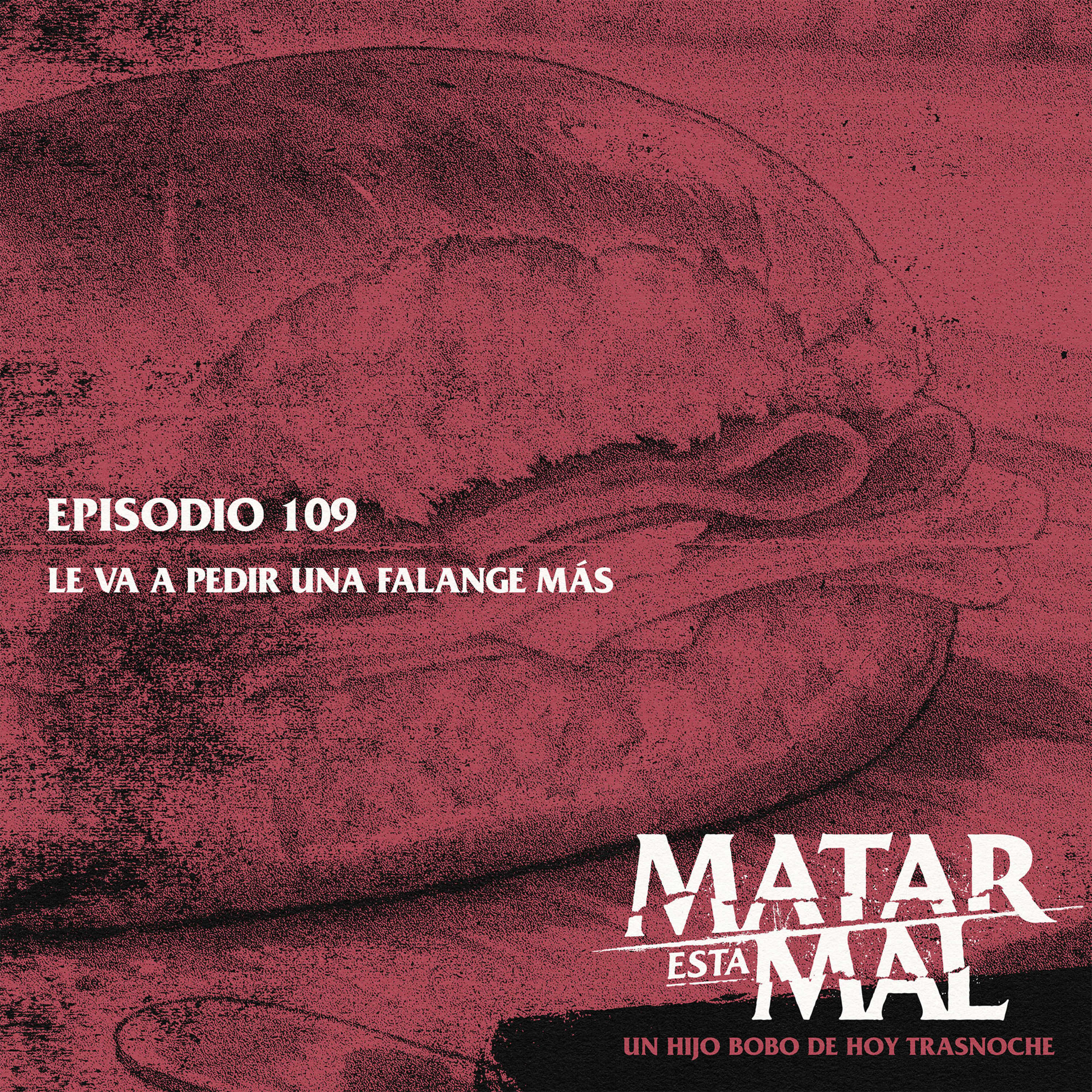 109: Le va a pedir una falange más episode artwork
