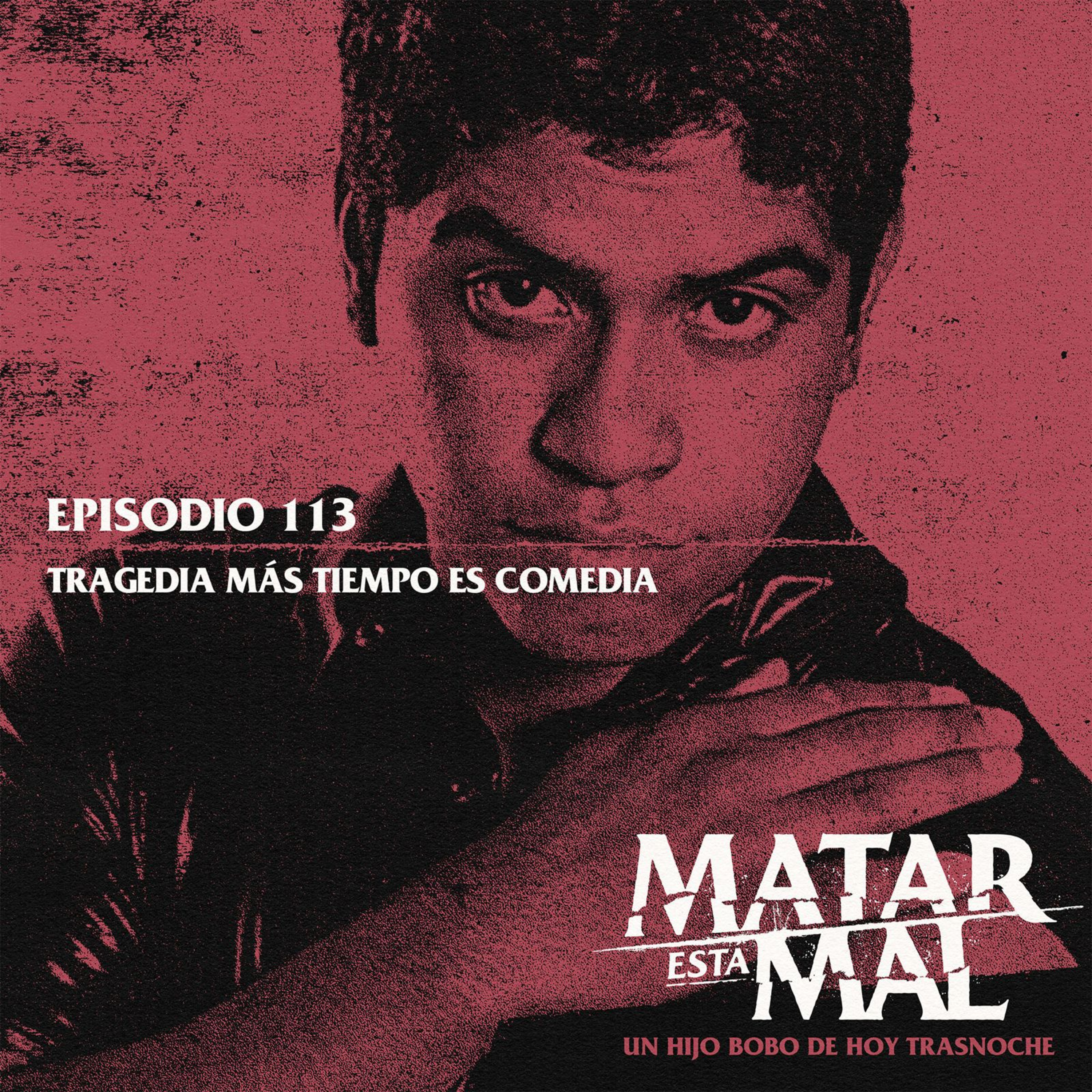 113: Tragedia más tiempo es comedia episode artwork