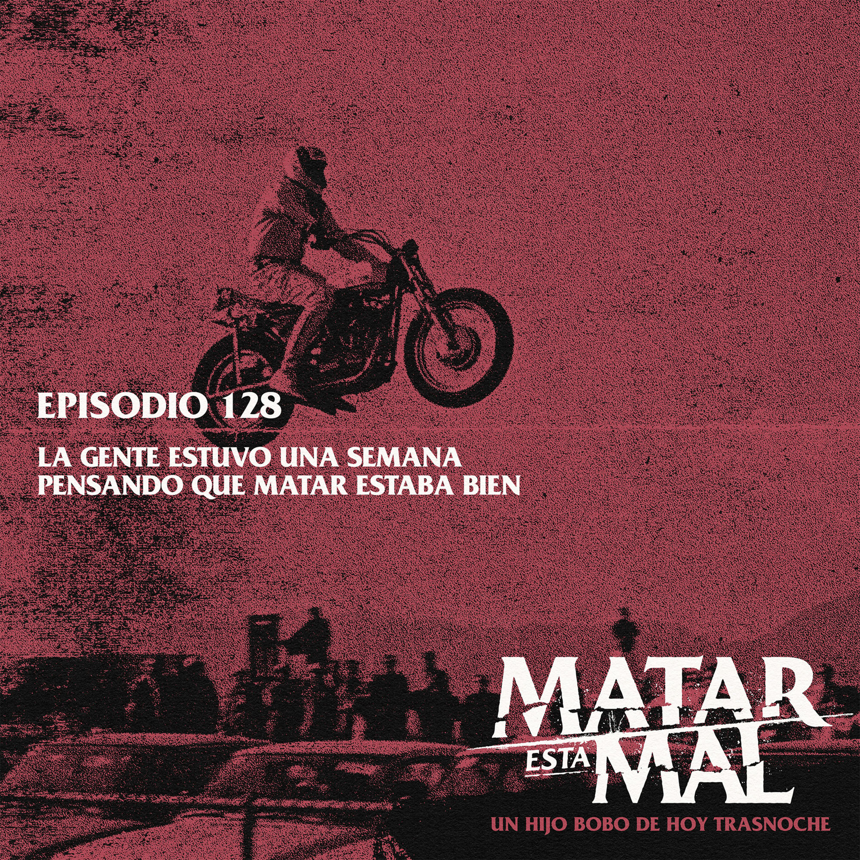 128: La gente estuvo una semana pensando que matar estaba bien episode artwork