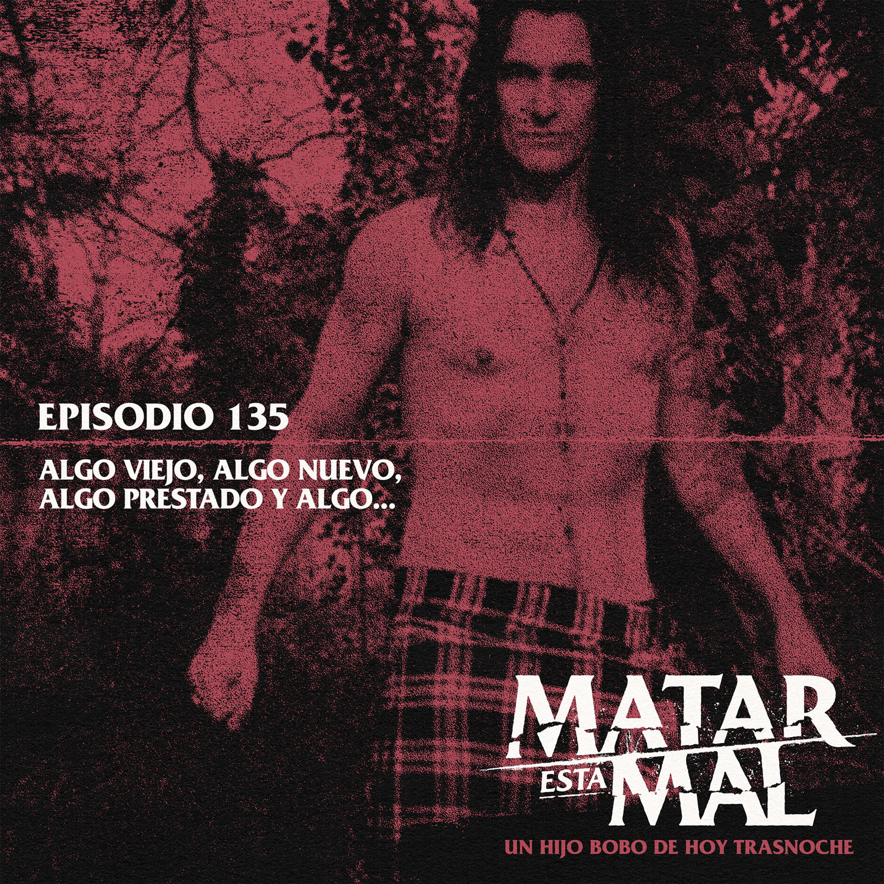 135: Algo viejo, algo nuevo, algo prestado y algo... episode artwork