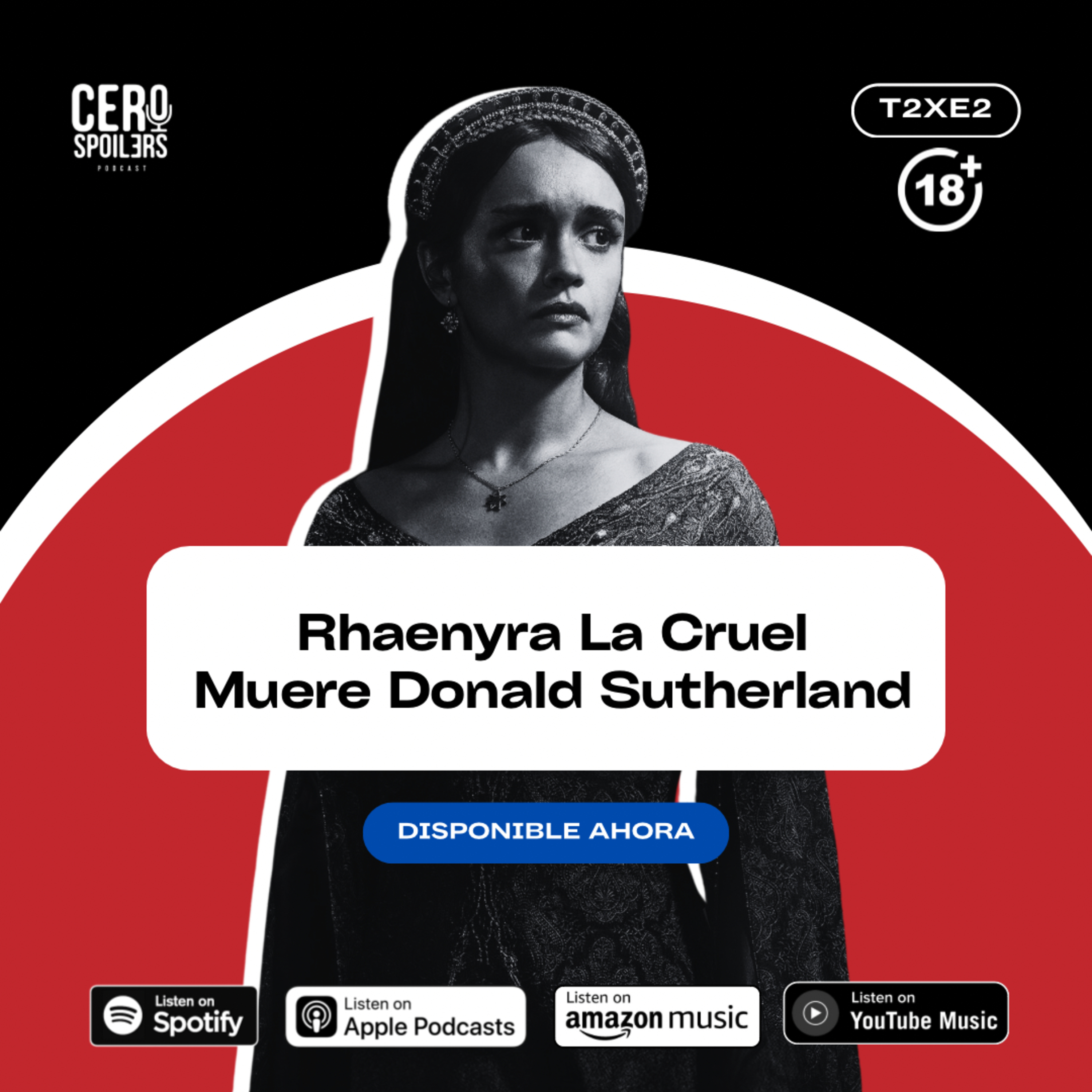 T2XE2 - Rhaenyra La Cruel | Muere Donald Sutherland episode artwork