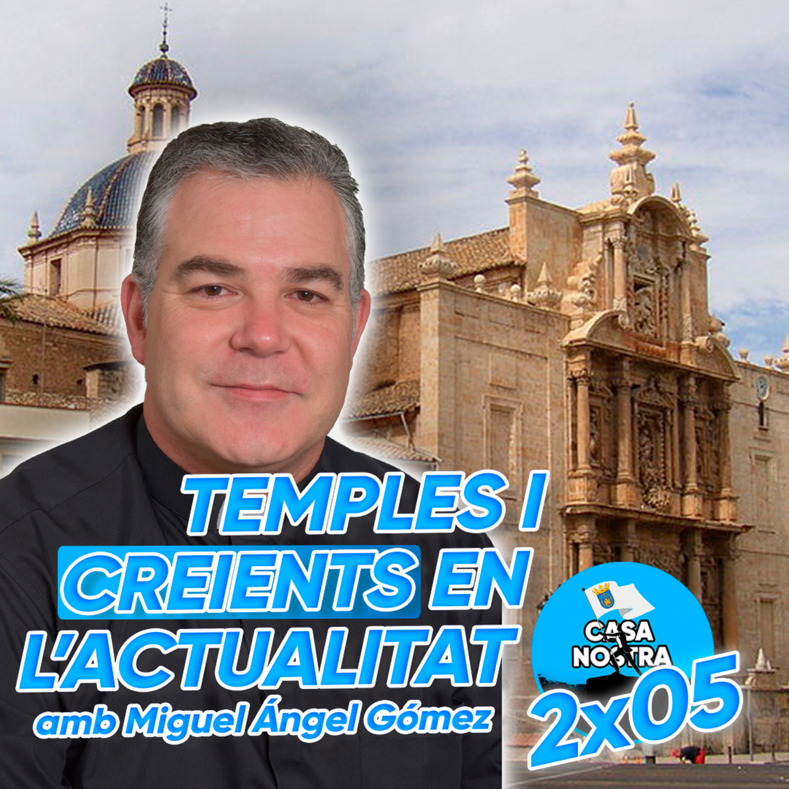 LA NOVA BASÍLICA amb MIGUEL ÁNGEL GÓMEZ | Casa Nostra 2x05 episode artwork