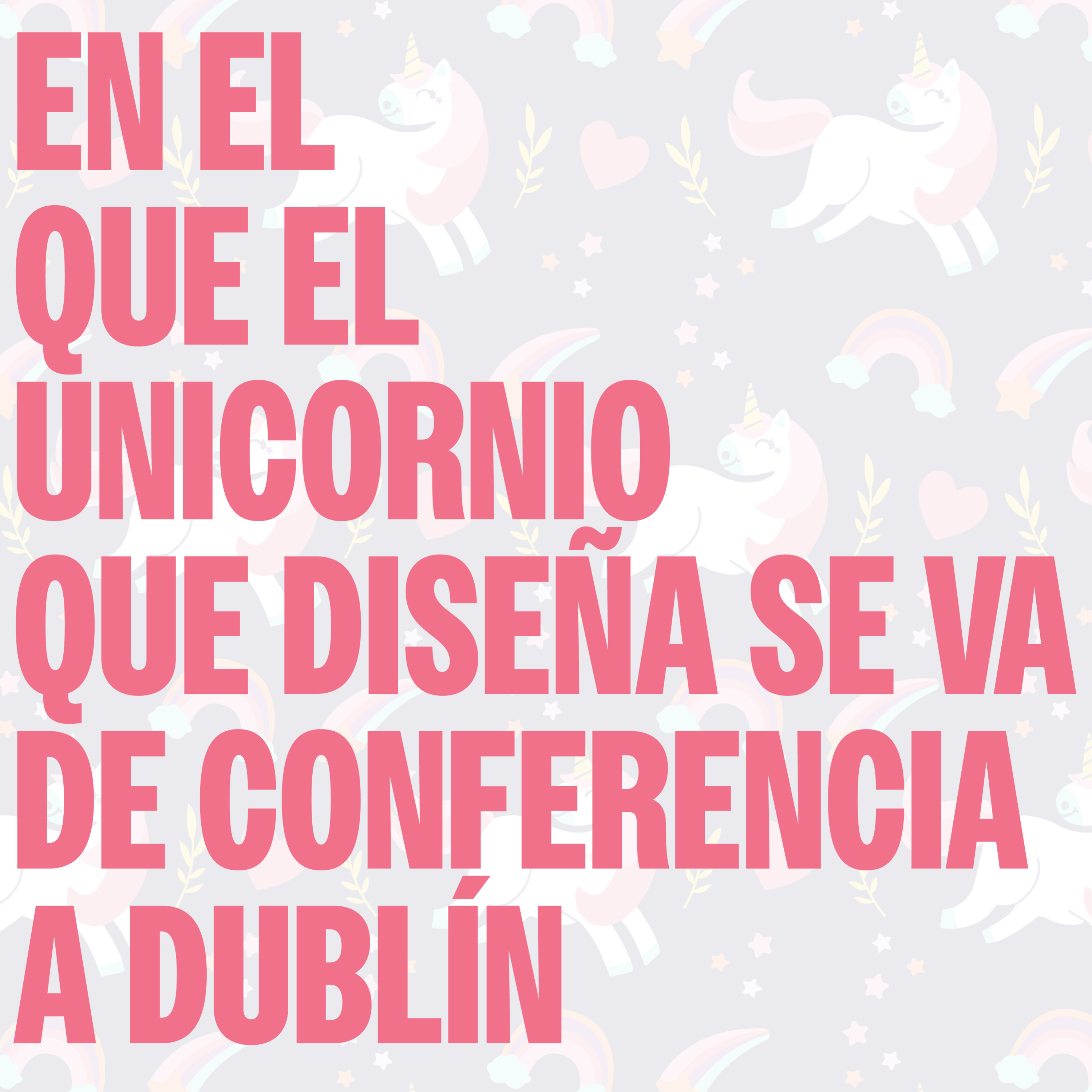 En el que el unicornio que diseña se va de conferencia a Dublín episode artwork