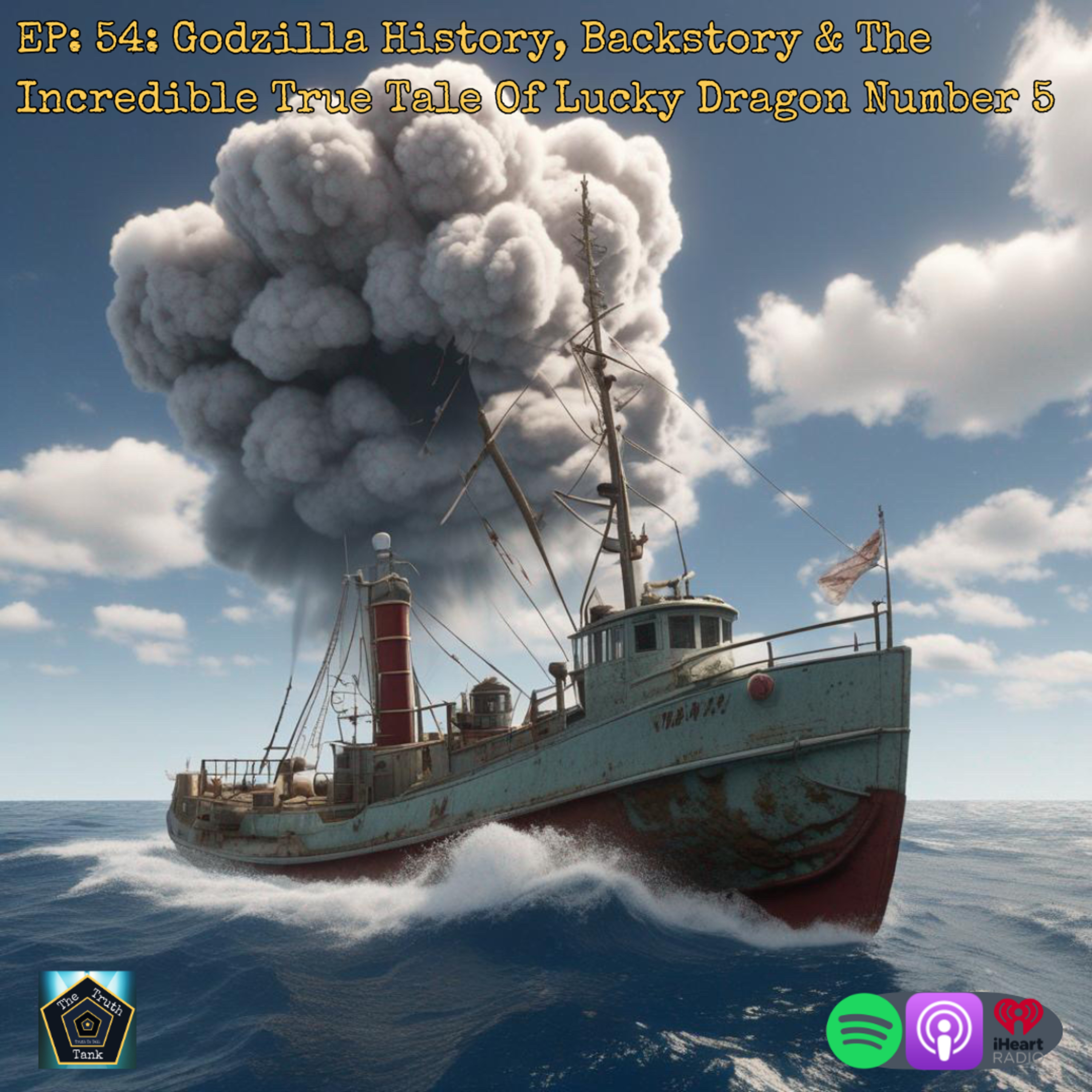EP: 54: Godzilla History, Backstory & The Incredible True Tale Of Lucky Dragon Number 5 episode artwork