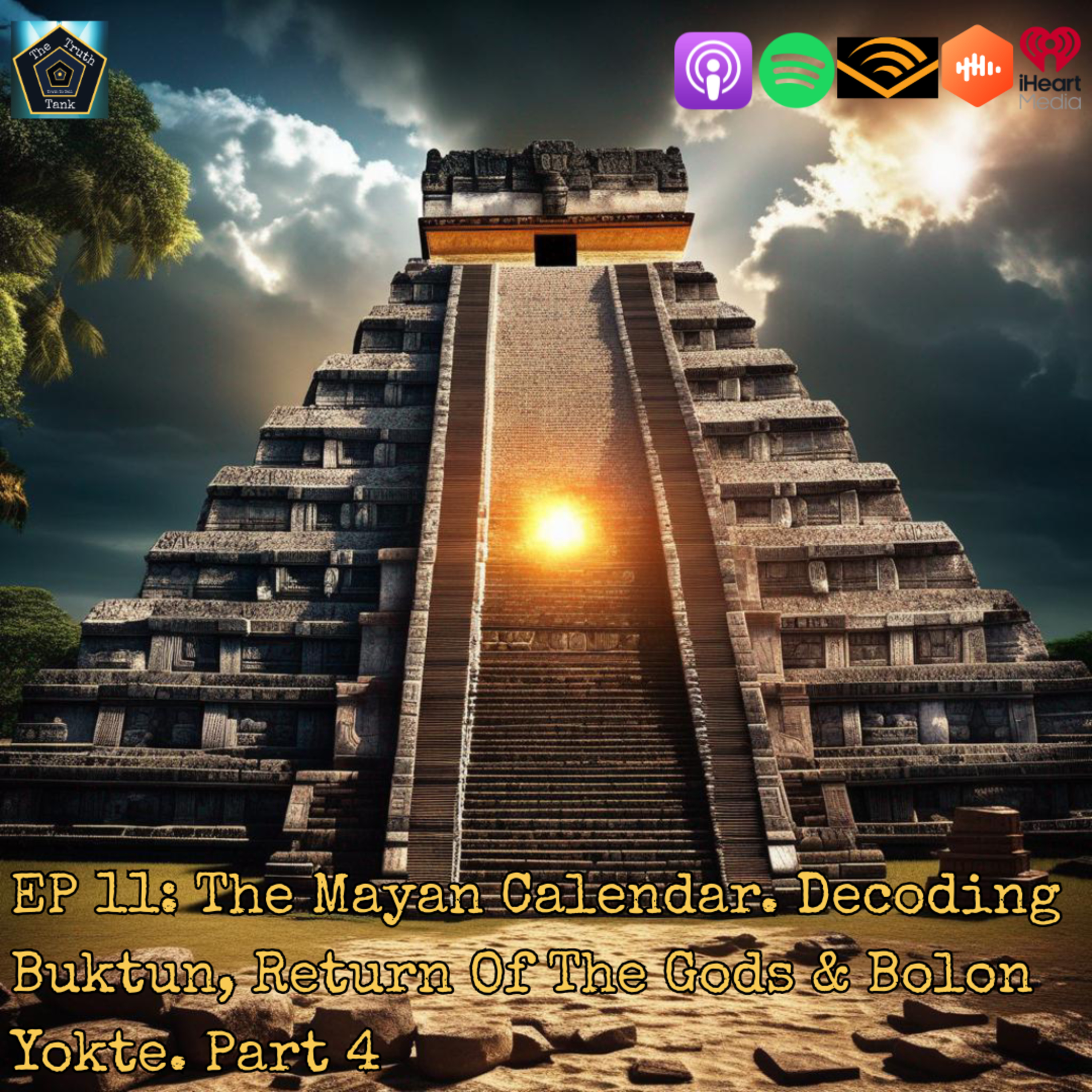EP 11: The Mayan Calendar. Decoding Buktun, Return Of The Gods & Bolon Yokte. Part 4 episode artwork