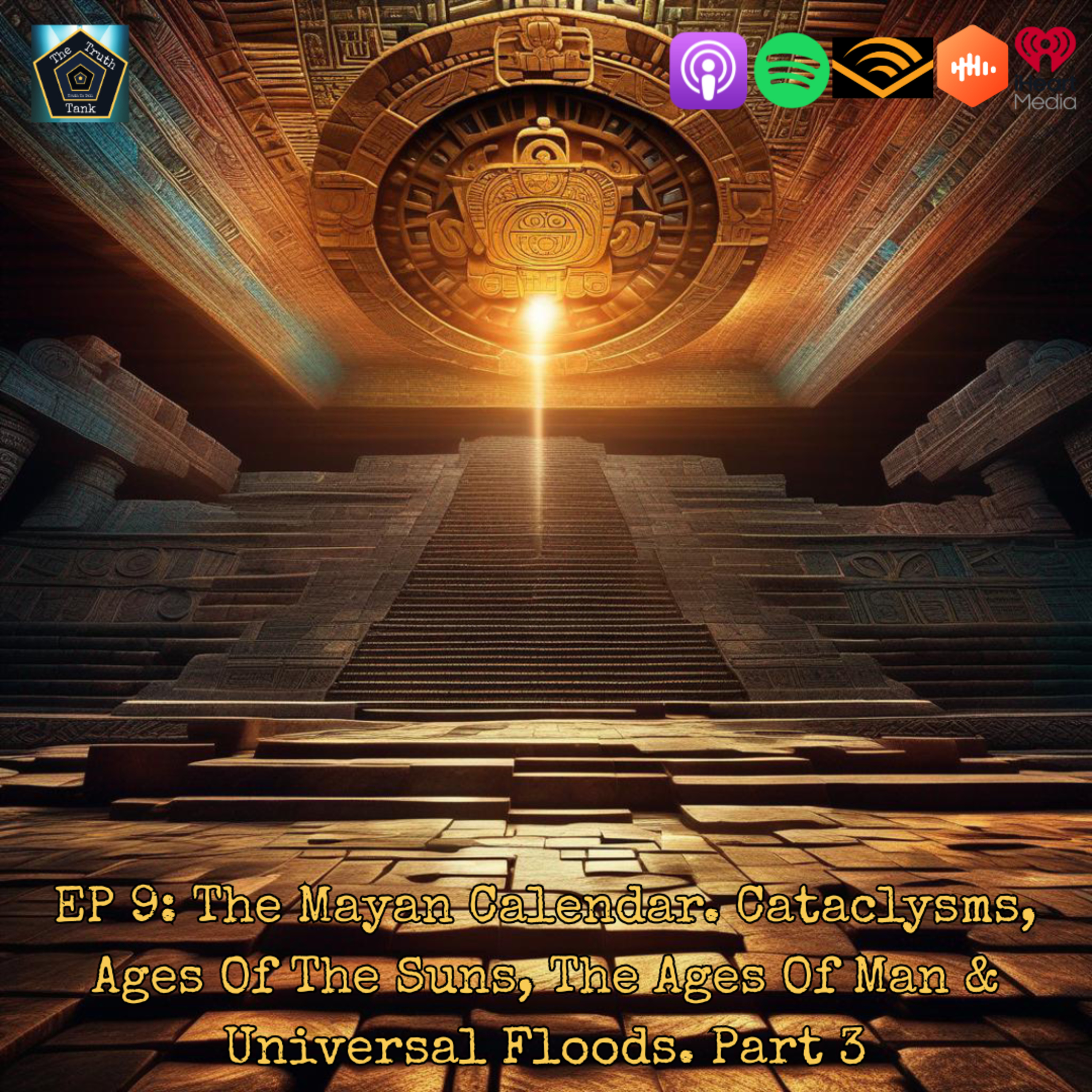 EP 9: The Mayan Calendar. Cataclysms, Ages Of The Suns, The Ages Of Man & Universal Floods. Part 3
