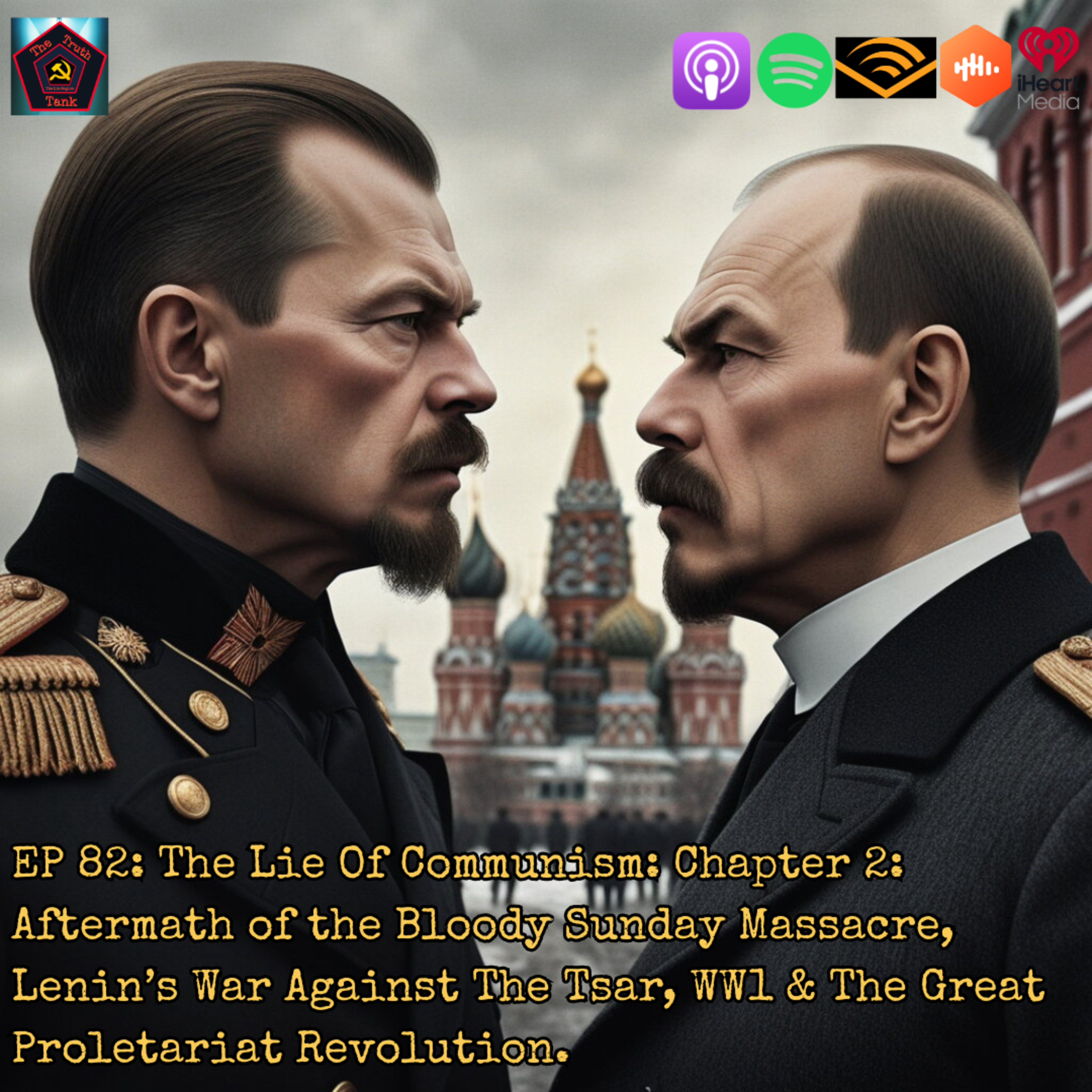 EP 82: The Lie Of Communism: Chapter 2: Aftermath of the Bloody Sunday Massacre, Lenin’s War Against The Tsar, WW1 & The Great Proletariat Revolution.