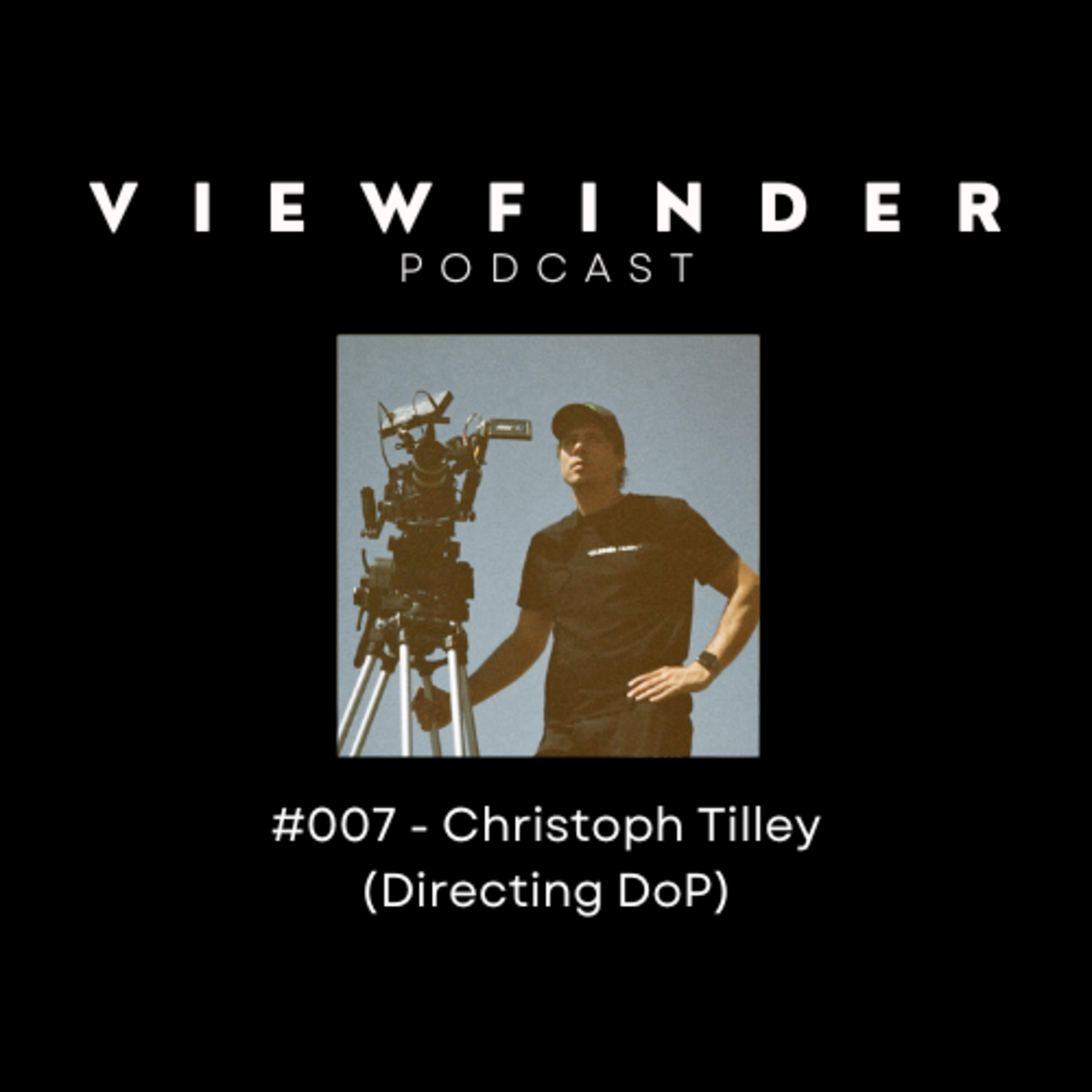 #007 - Christoph Tilley (Directing DoP) episode artwork
