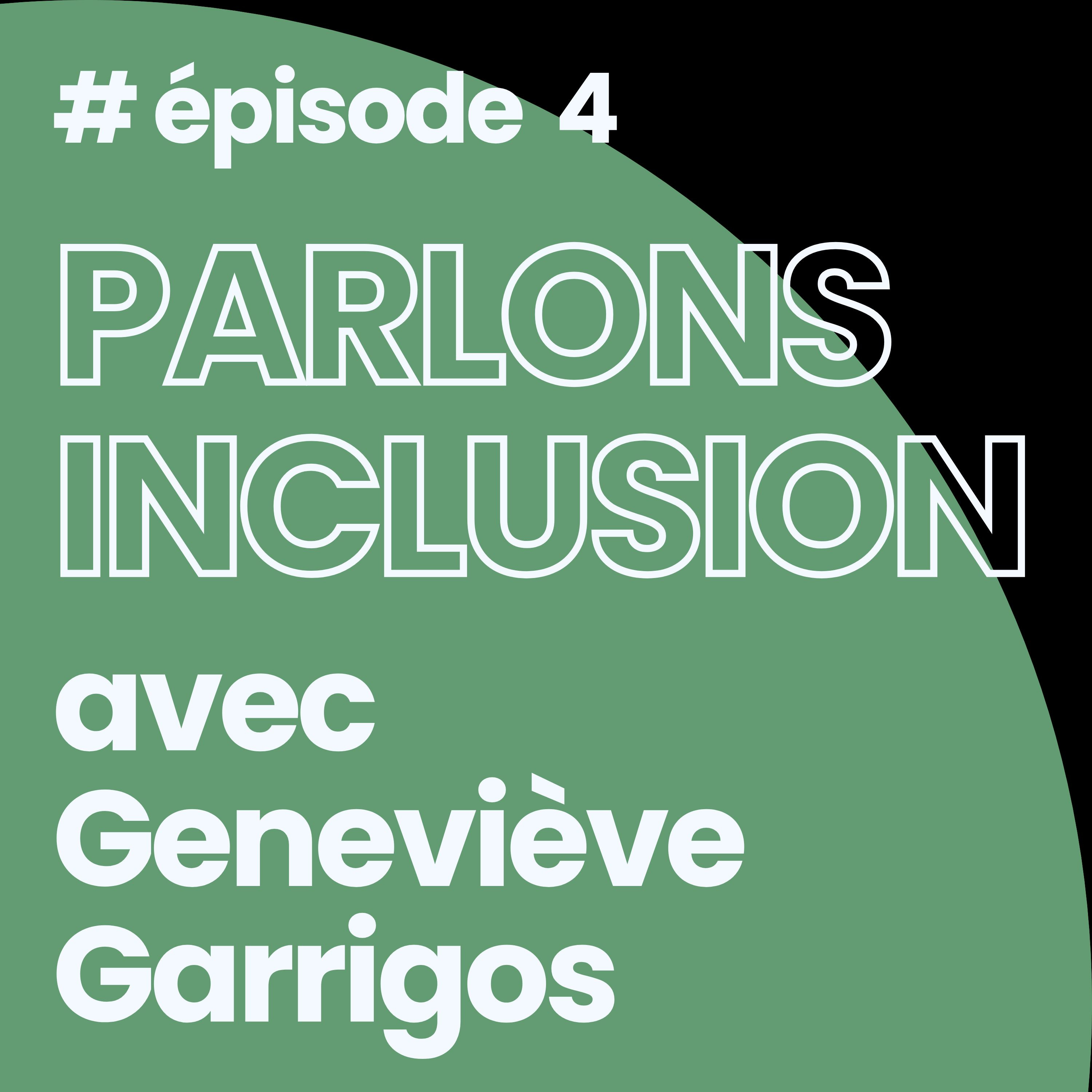 %234 Parlons inclusion avec Geneviève Garrigos