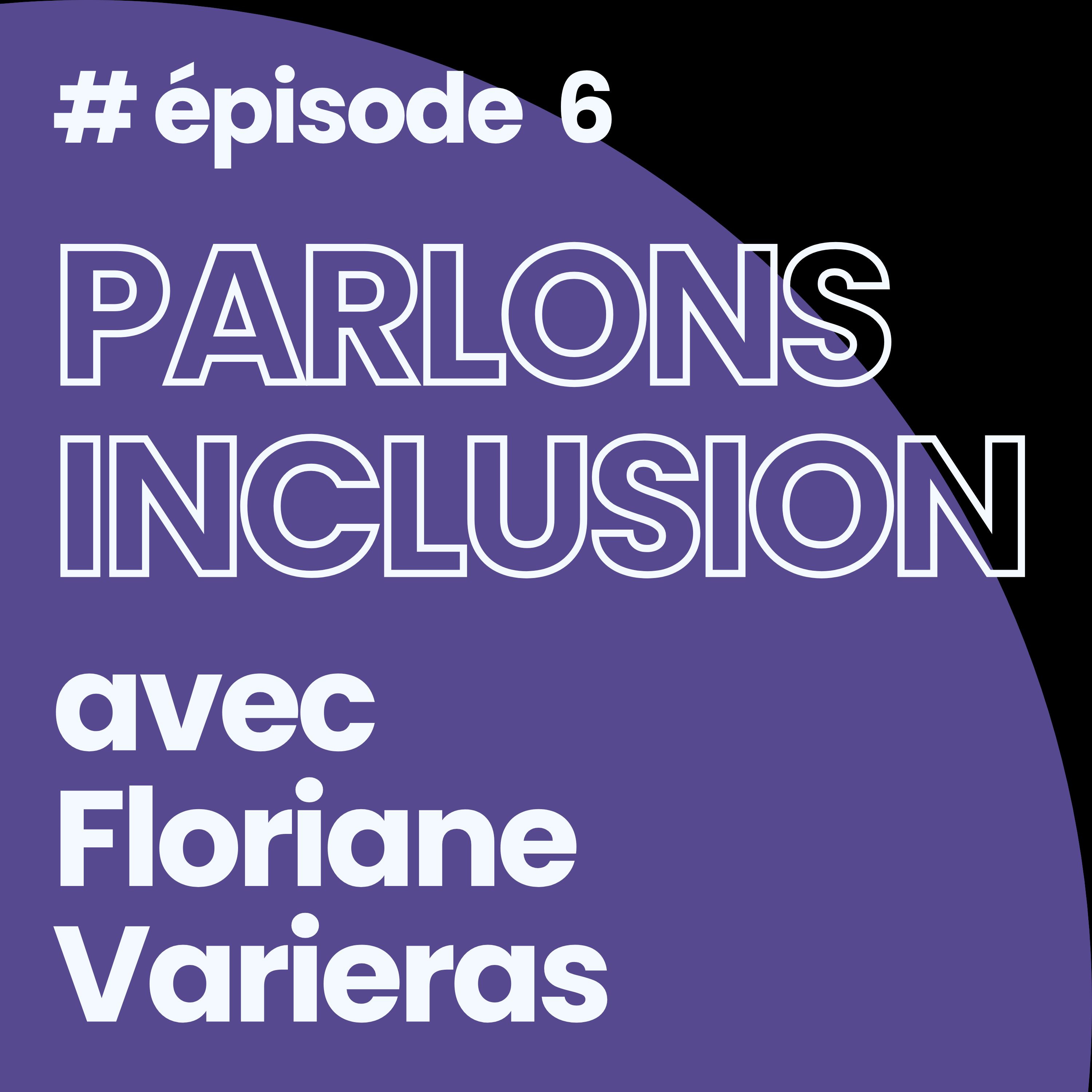 %236 Parlons inclusion avec Floriane Varieras