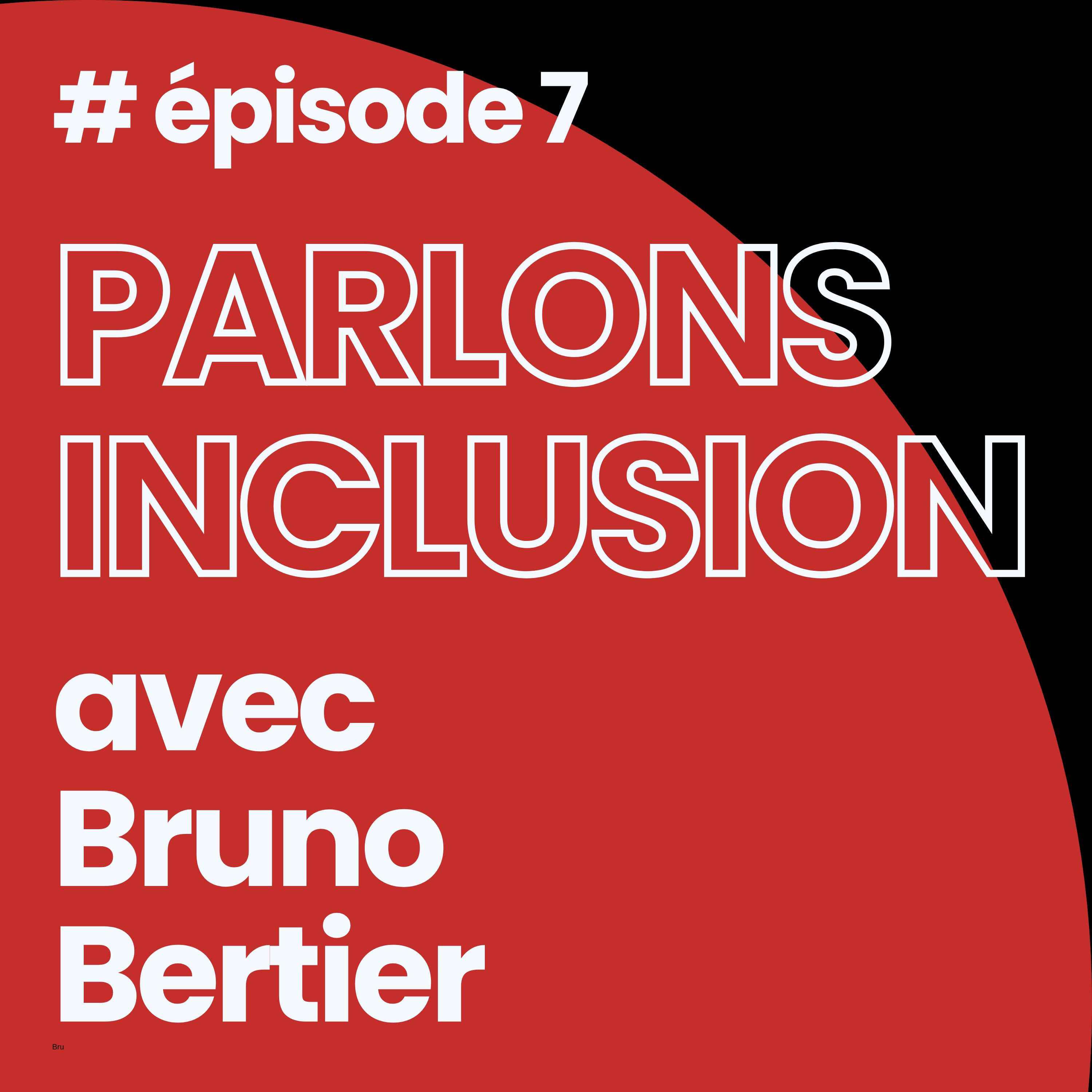%237 Parlons inclusion avec Bruno Bertier