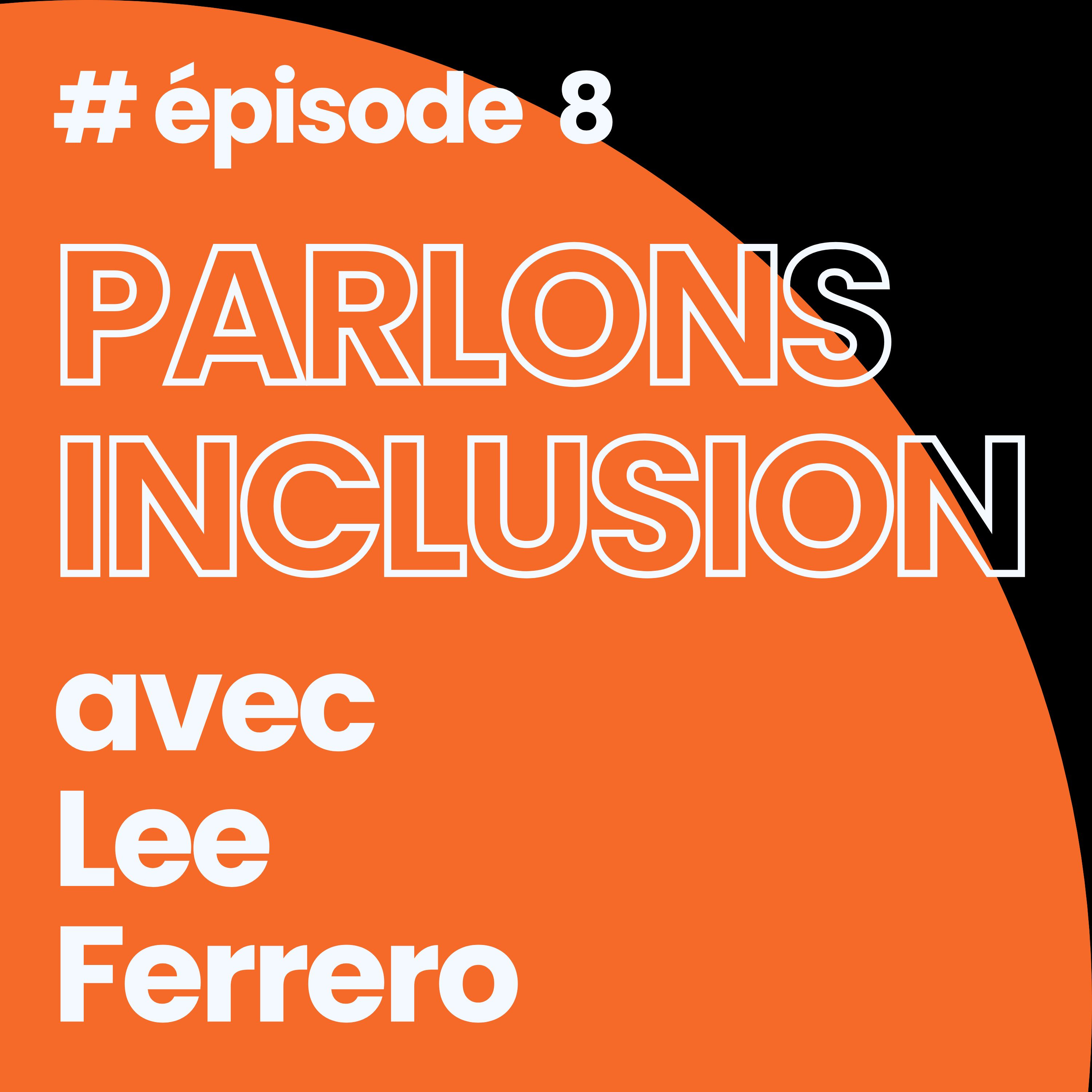 %238 Parlons inclusion avec Lee Ferrero