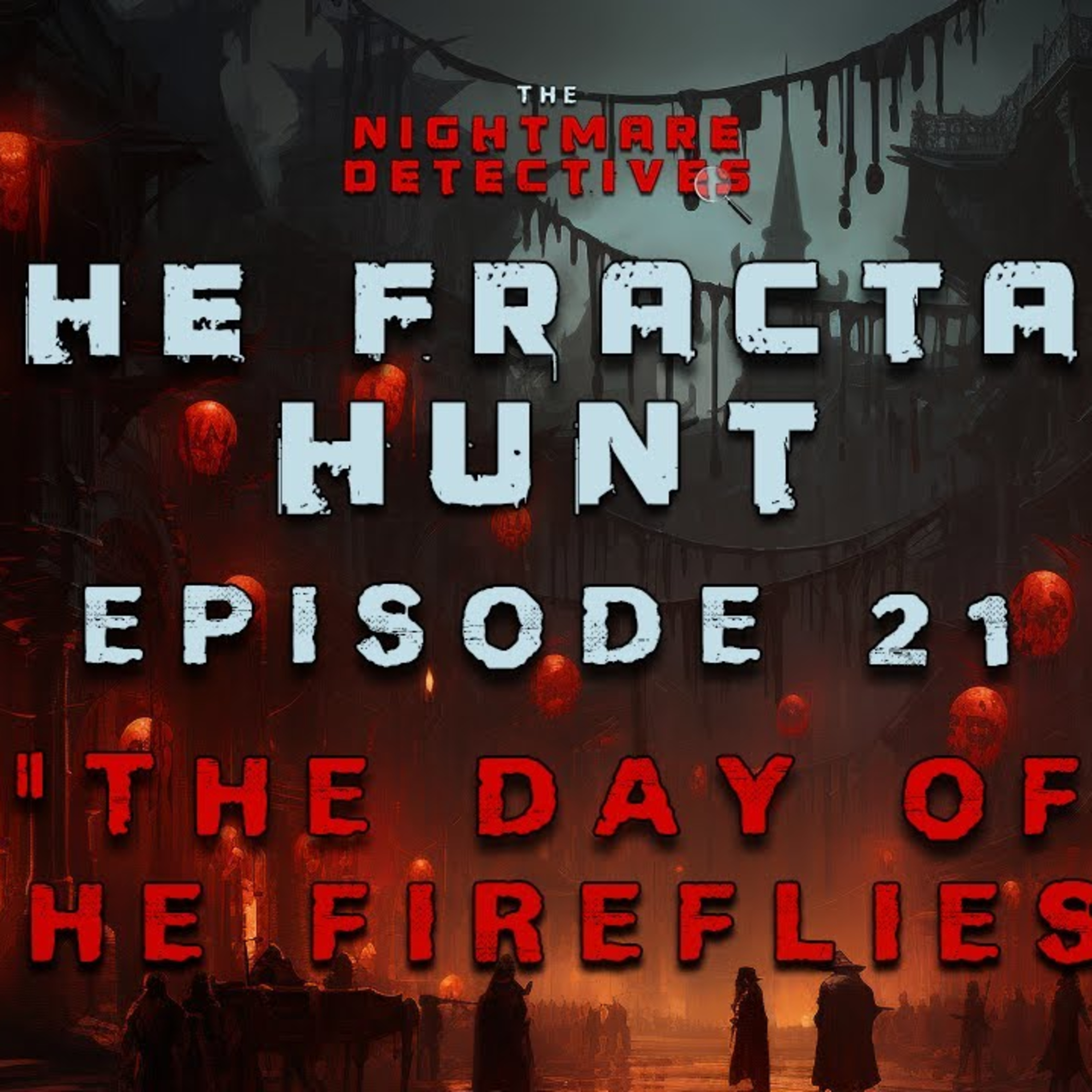 Ep. 21. The Fractal Hunt Chapter 1 - The Day Of The Fireflies episode artwork