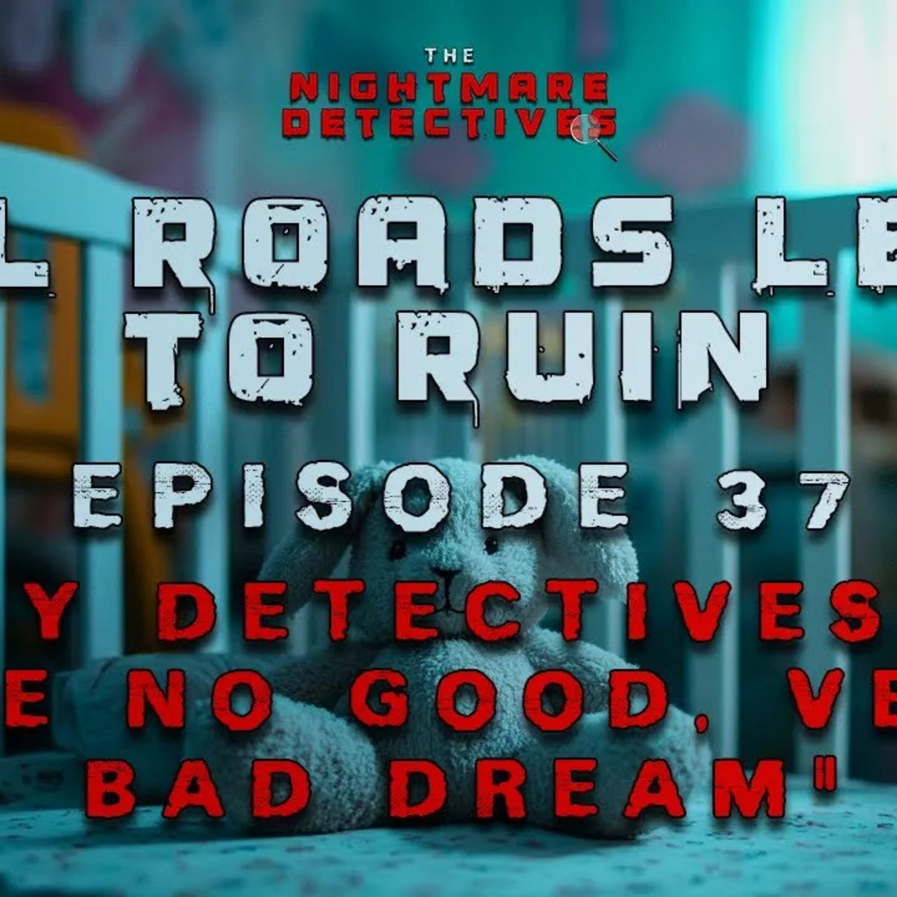 Ep. 37. All Roads Lead To Ruin Chapter 1 - The Baby Detectives & The No Good Very Bad Dream episode artwork