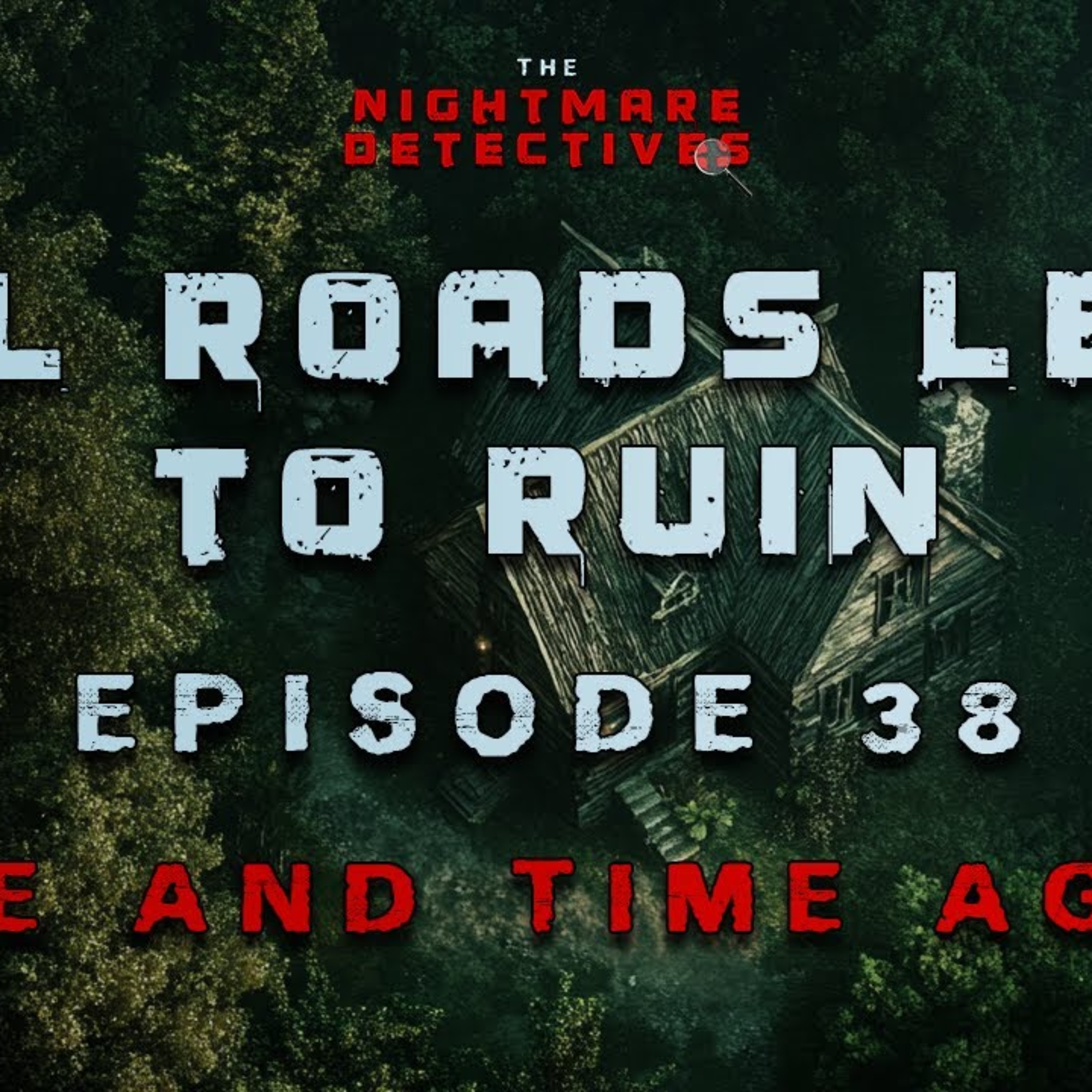 Ep. 38. All Roads Lead To Ruin Chapter 2 - Time and Time Again episode artwork