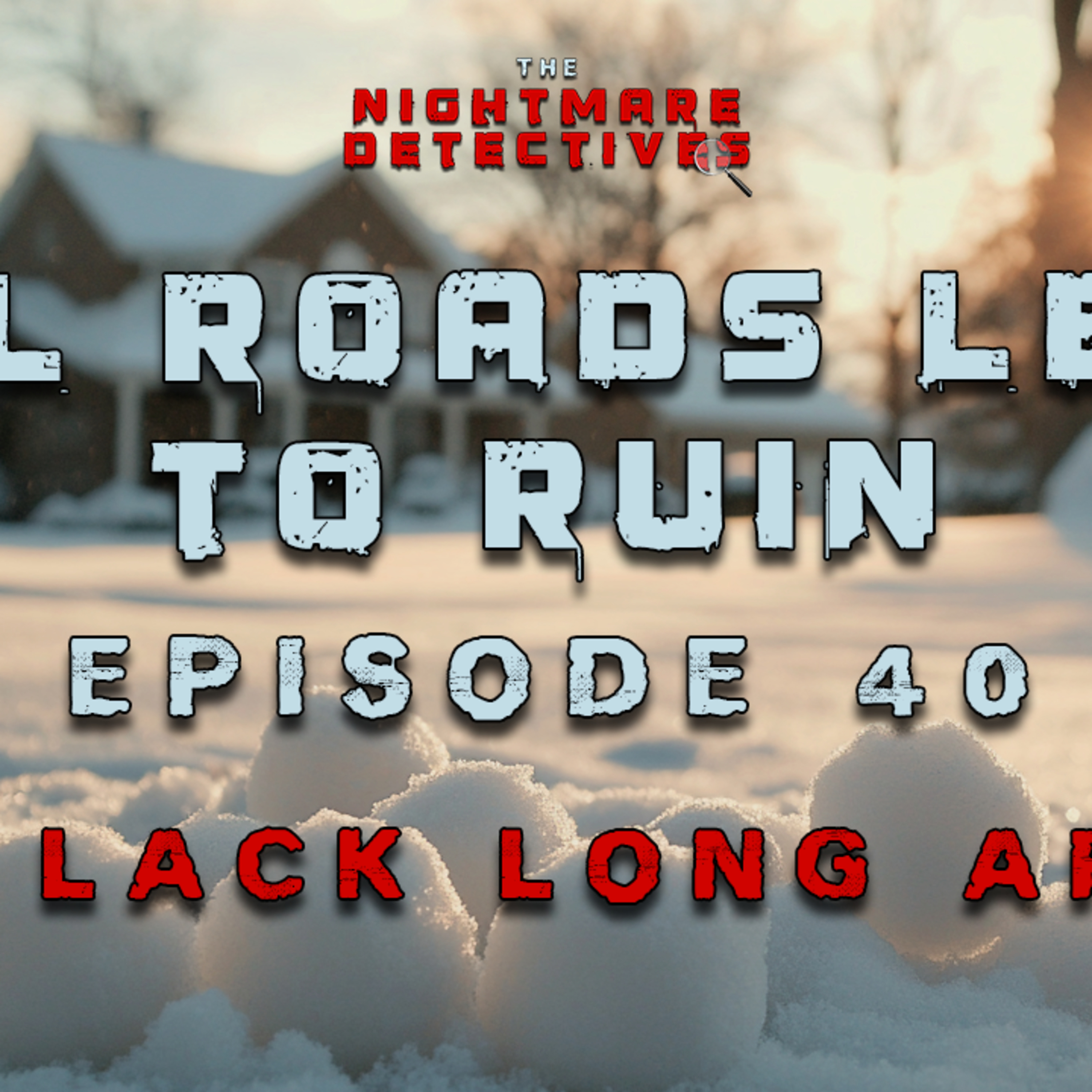 Ep. 40. All Roads Lead To Ruin Chapter 4 - The Lack Long After episode artwork