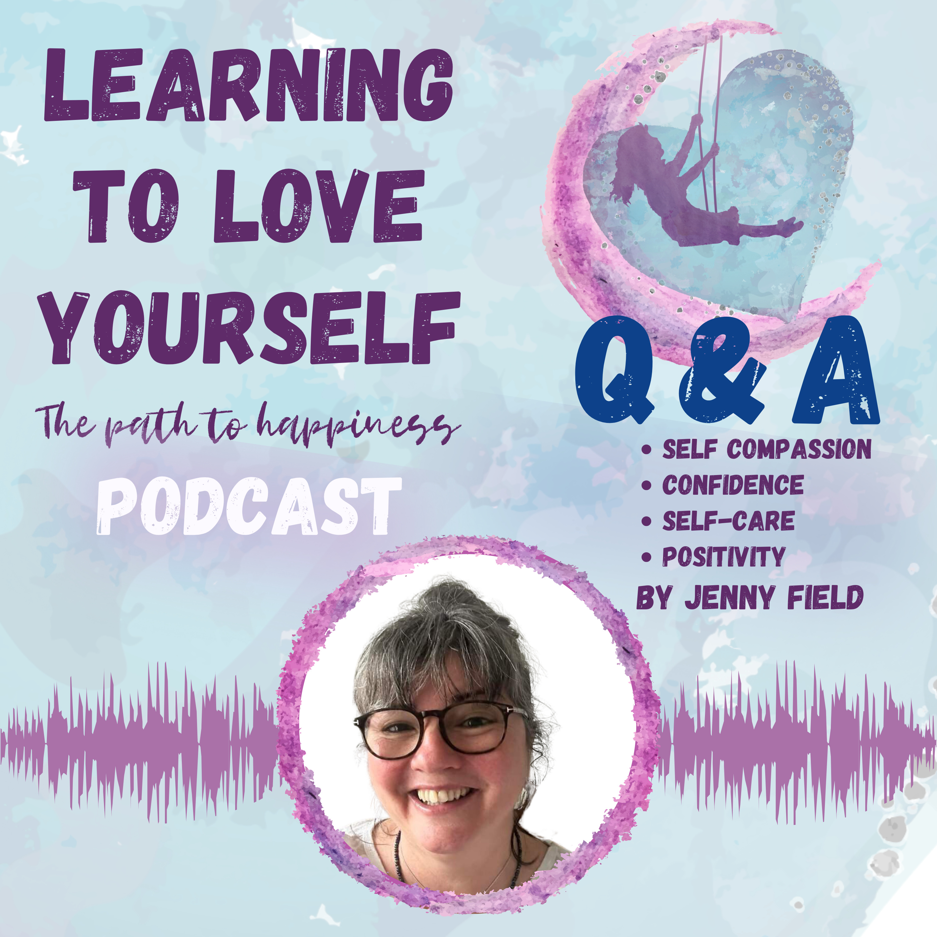 Self compassion, Confidence, Self Love and Positivity: Listeners Q&A by Jenny Field episode artwork