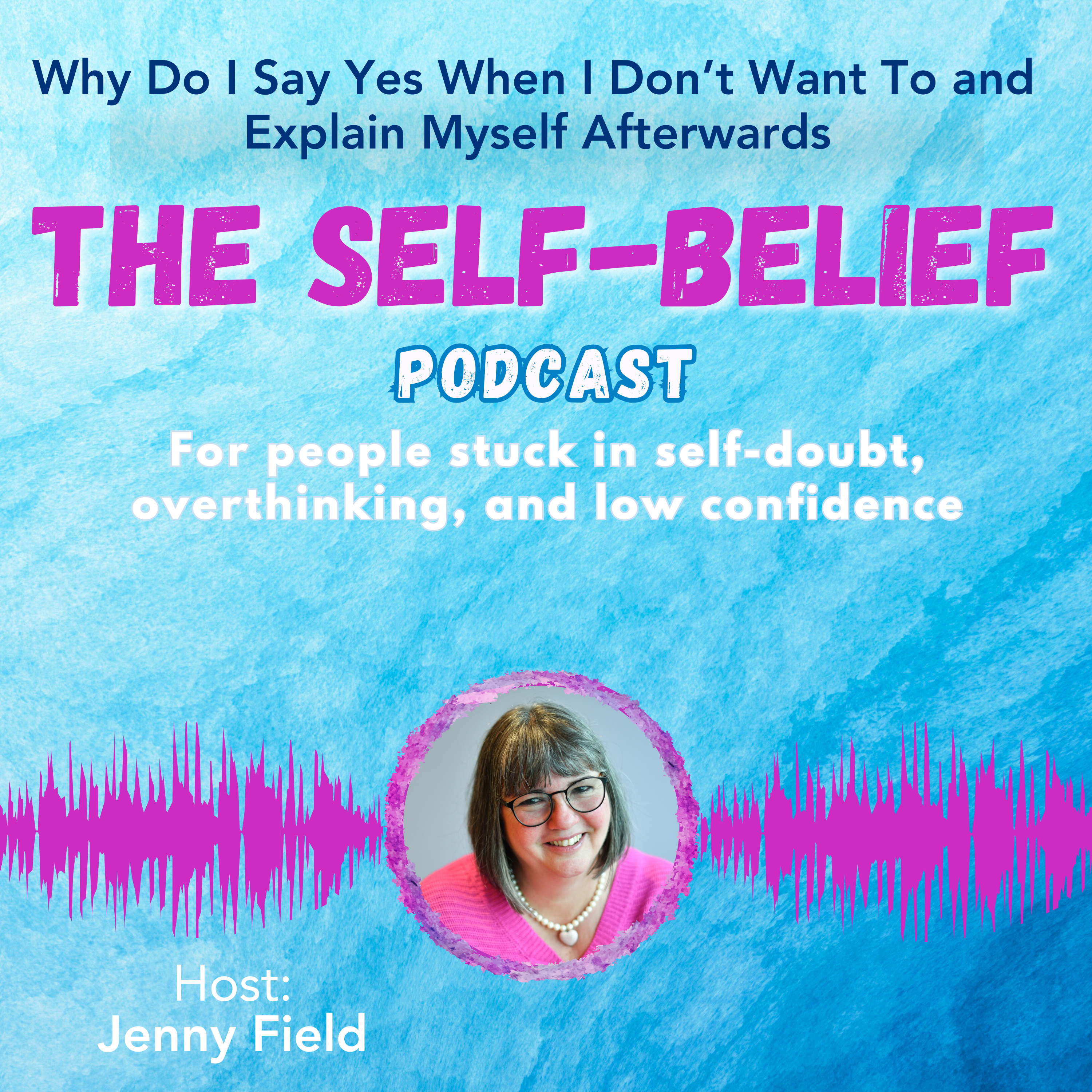 Why Do I Say Yes When I Don’t Want To and Explain Myself Afterwards with Jenny Field ep 118 episode artwork